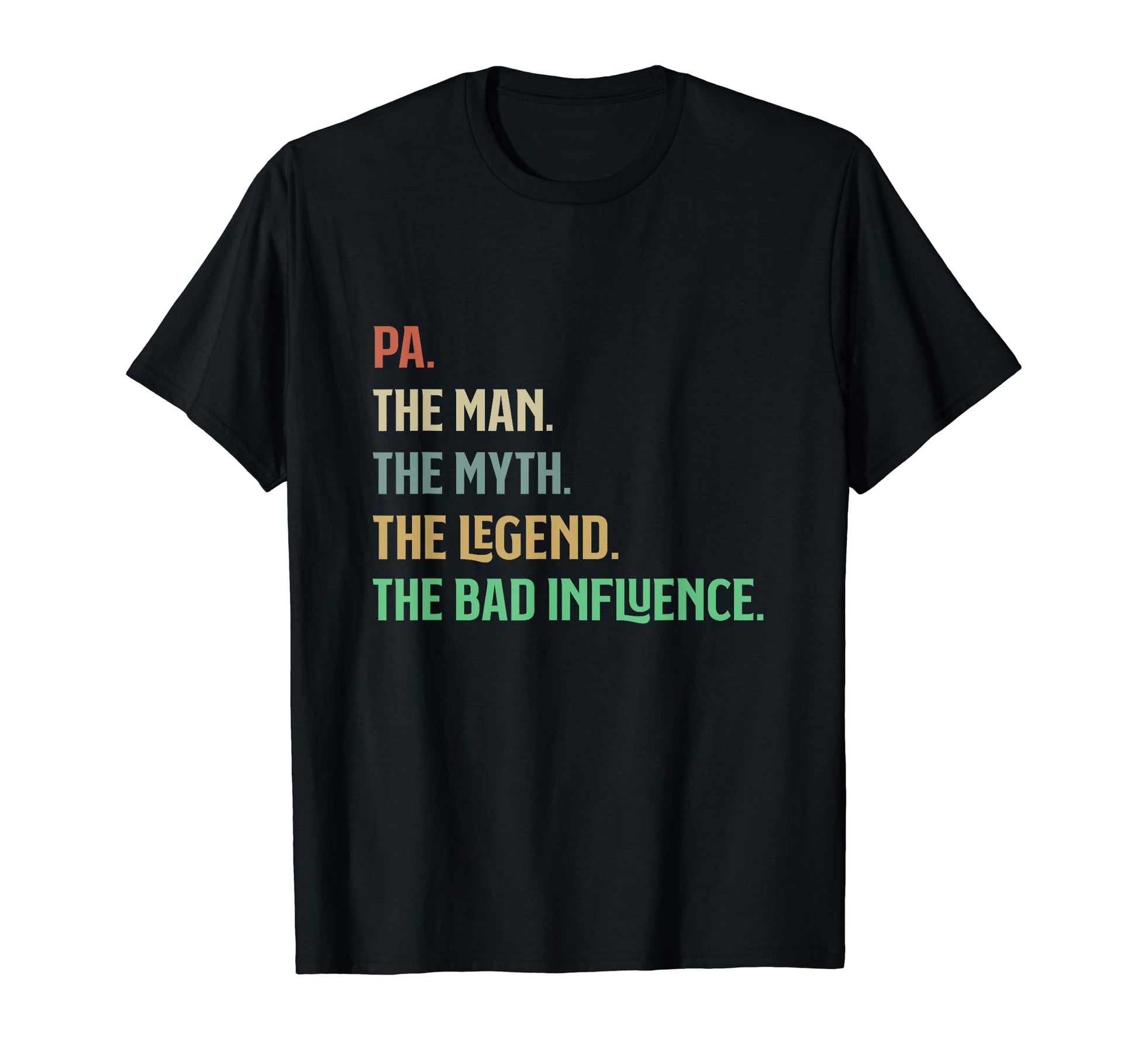 I Am Pa Myth Legend Bad Influence Father T-Shirt - Streetwear Style Unisex - T-Shirt, Sweatshirt, Hoodie