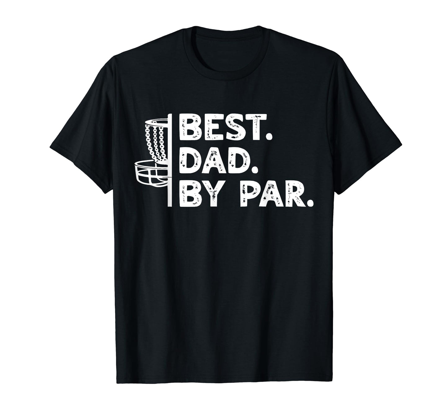 Best Dad Par Funny Disc Golfing T-Shirt - Casual Everyday Wear Unisex - T-Shirt, Sweatshirt, Hoodie