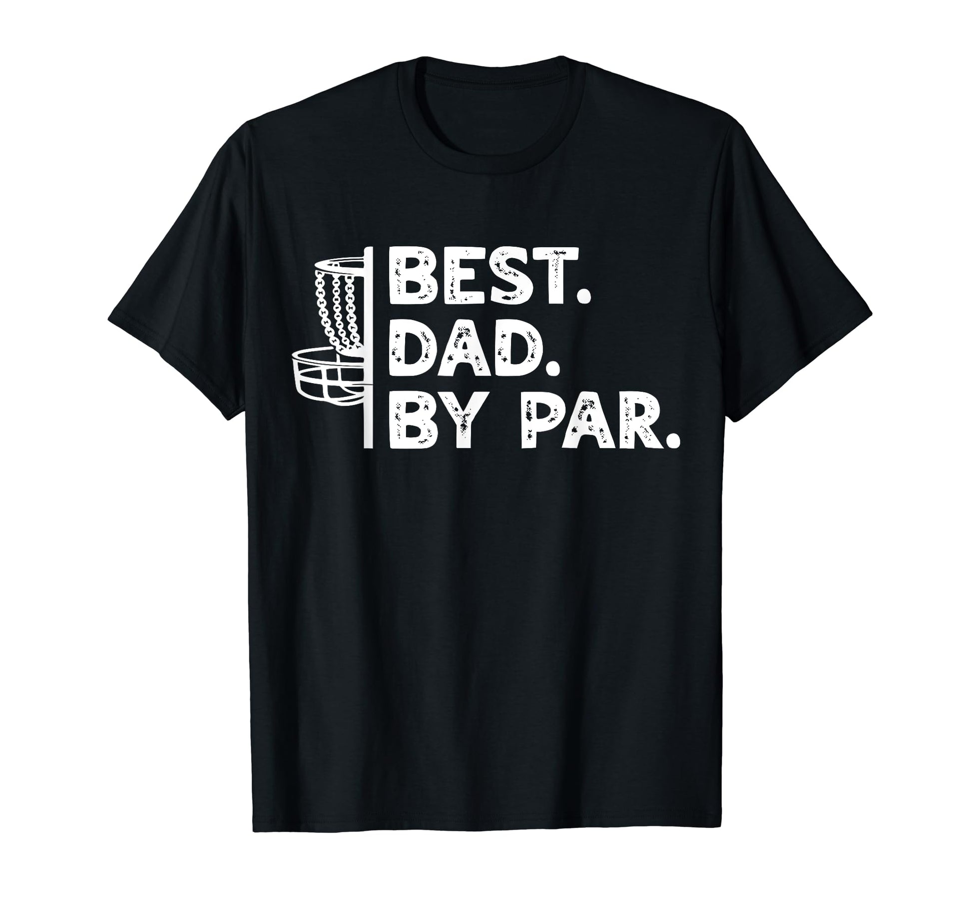 Best Dad Par Funny Disc Golfing T-Shirt - Casual Everyday Wear Unisex - T-Shirt, Sweatshirt, Hoodie