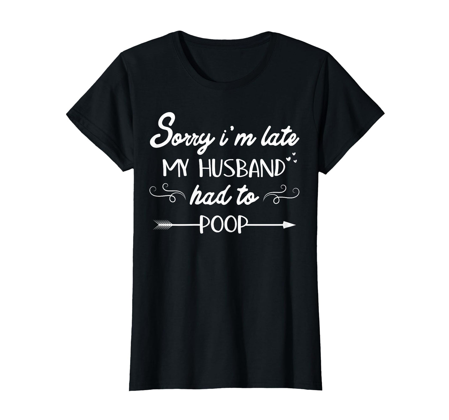 Sorry Im Late My Husband Had To Poop T-Shirt - Streetwear Style Unisex - T-Shirt, Sweatshirt, Hoodie