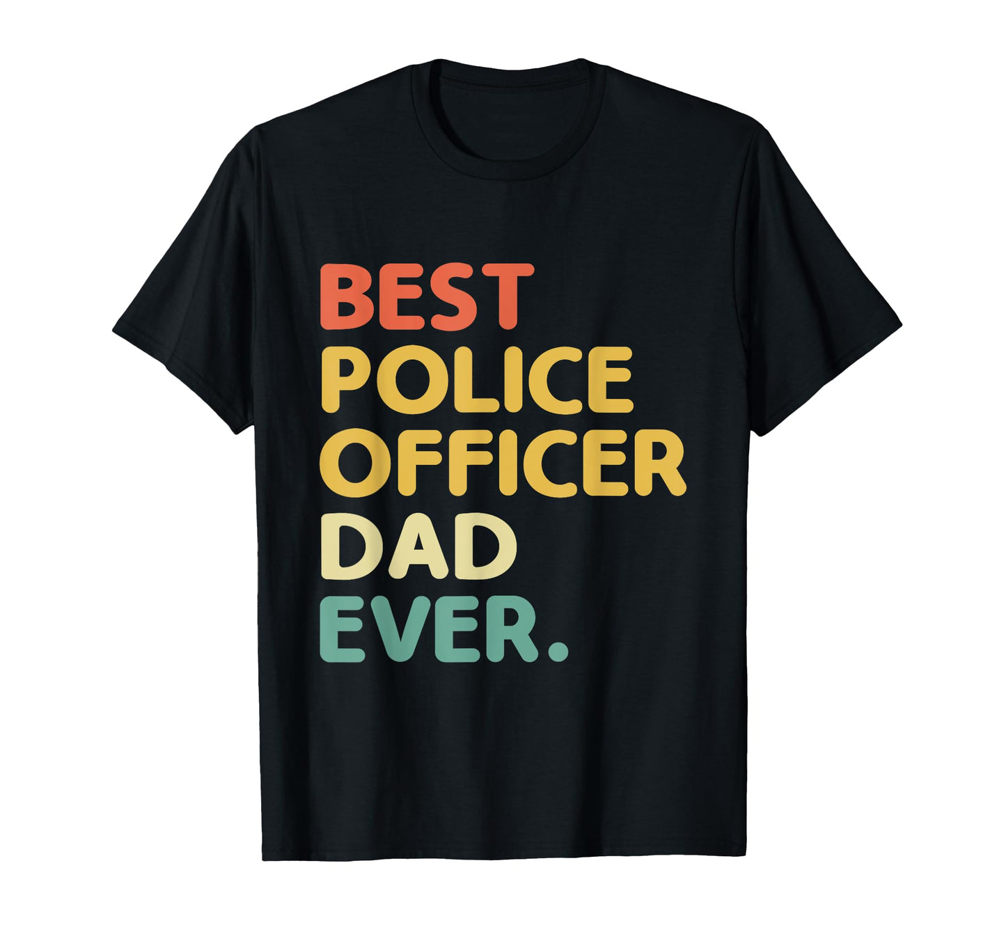 Best Police Officer Dad Ever Cop Police T-Shirt - Graphic Print Unisex - T-Shirt, Sweatshirt, Hoodie