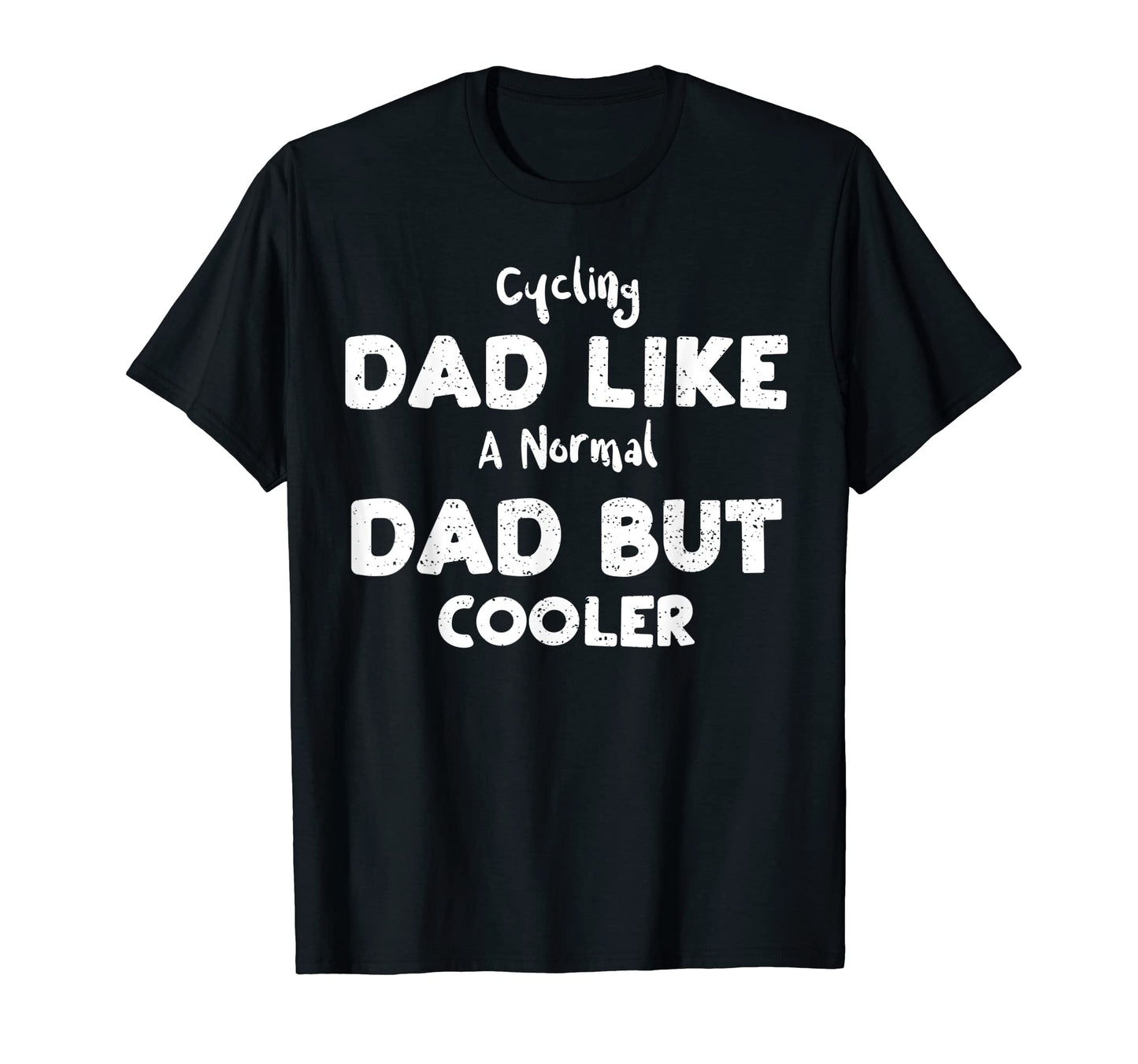 Dad Cycling Dad Like Normal Dad But T-Shirt - Trendy Graphic Men Women - T-Shirt, Sweatshirt, Hoodie