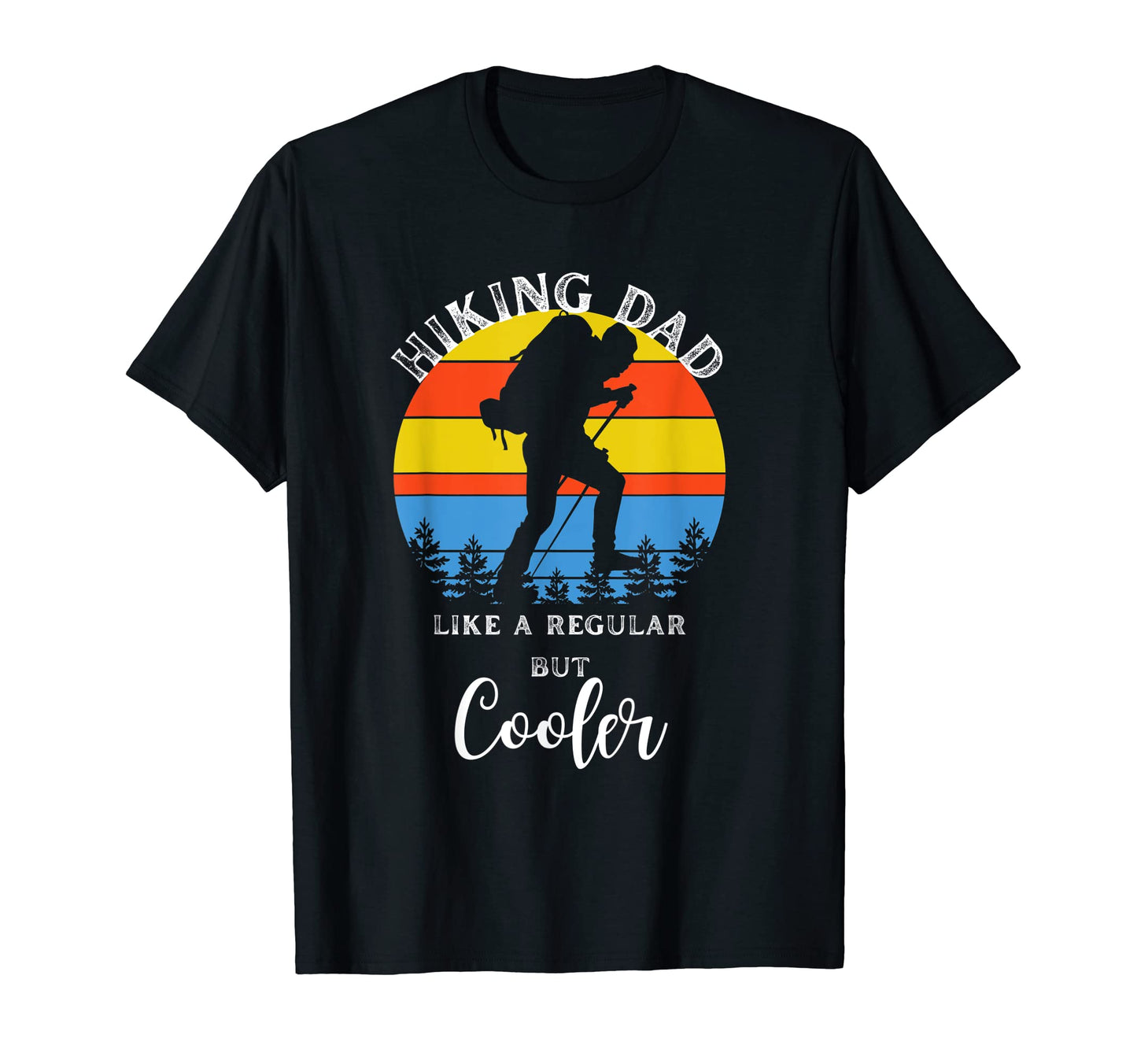 Mens Hiking Dad Like Regular Dad But T-Shirt - Graphic Print Men Women - T-Shirt, Sweatshirt, Hoodie