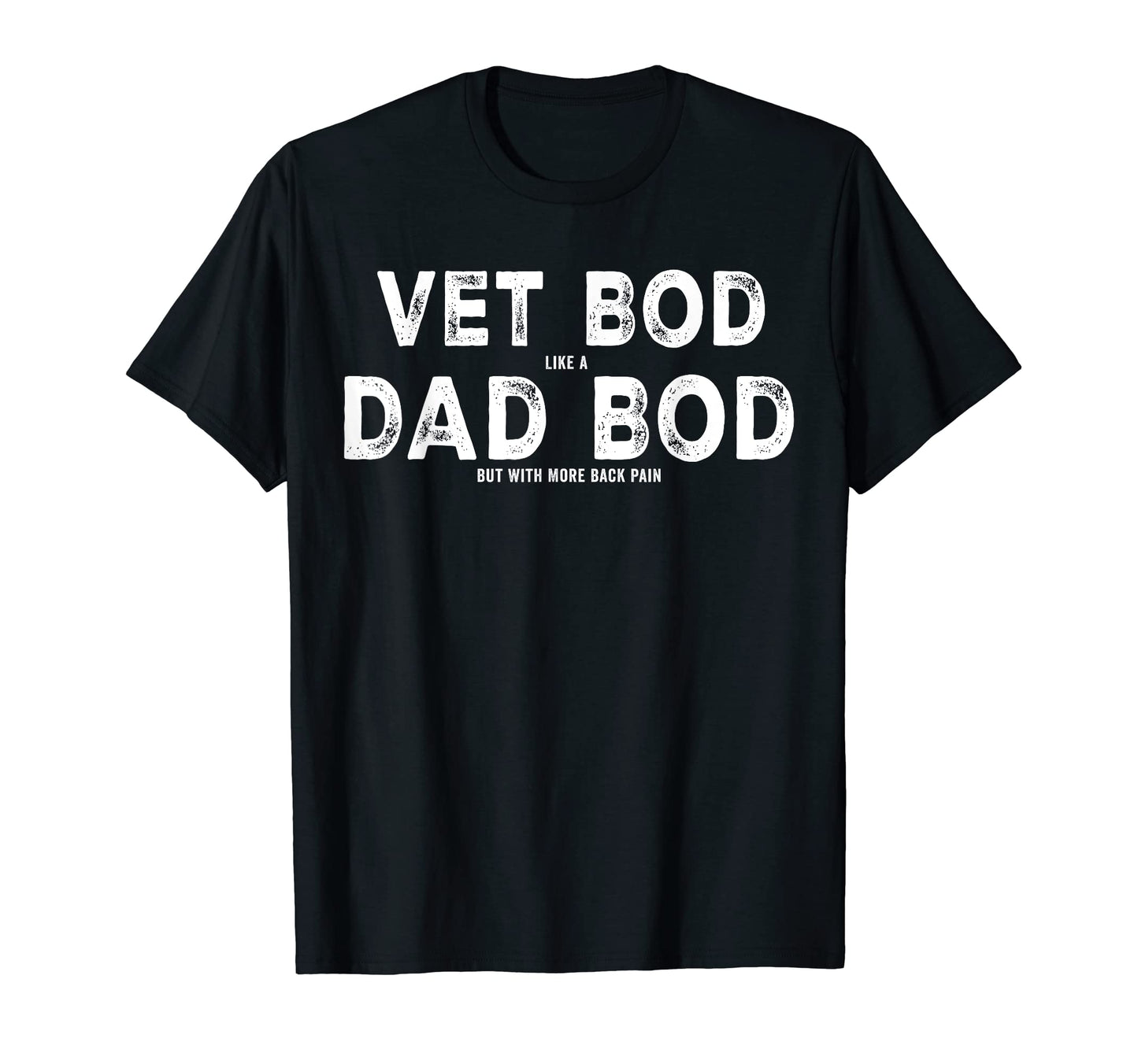Vet Bod Like Dad Bod But More Back T-Shirt - Unique Graphic for Adults - T-Shirt, Sweatshirt, Hoodie