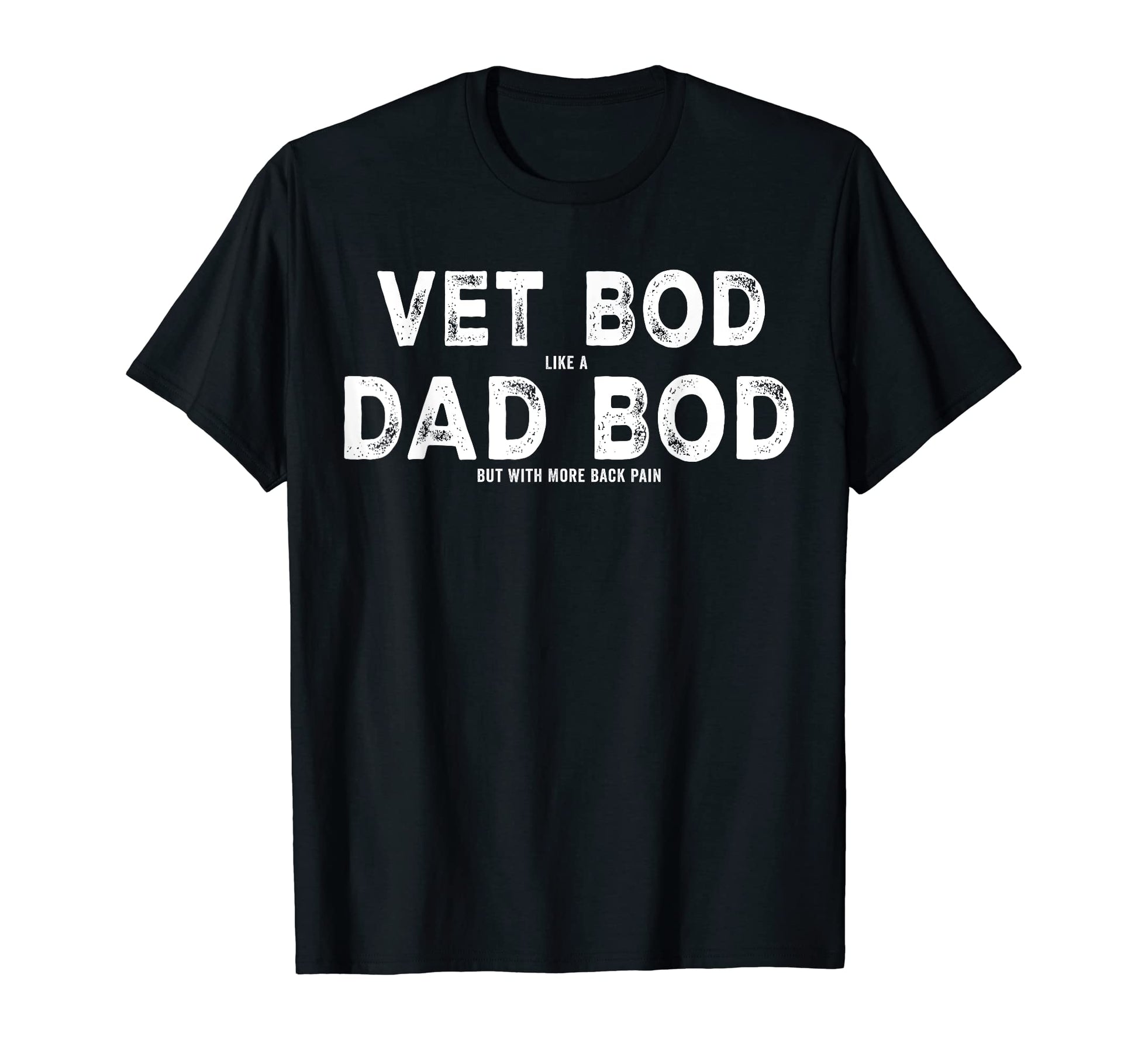 Vet Bod Like Dad Bod But More Back T-Shirt - Unique Graphic for Adults - T-Shirt, Sweatshirt, Hoodie