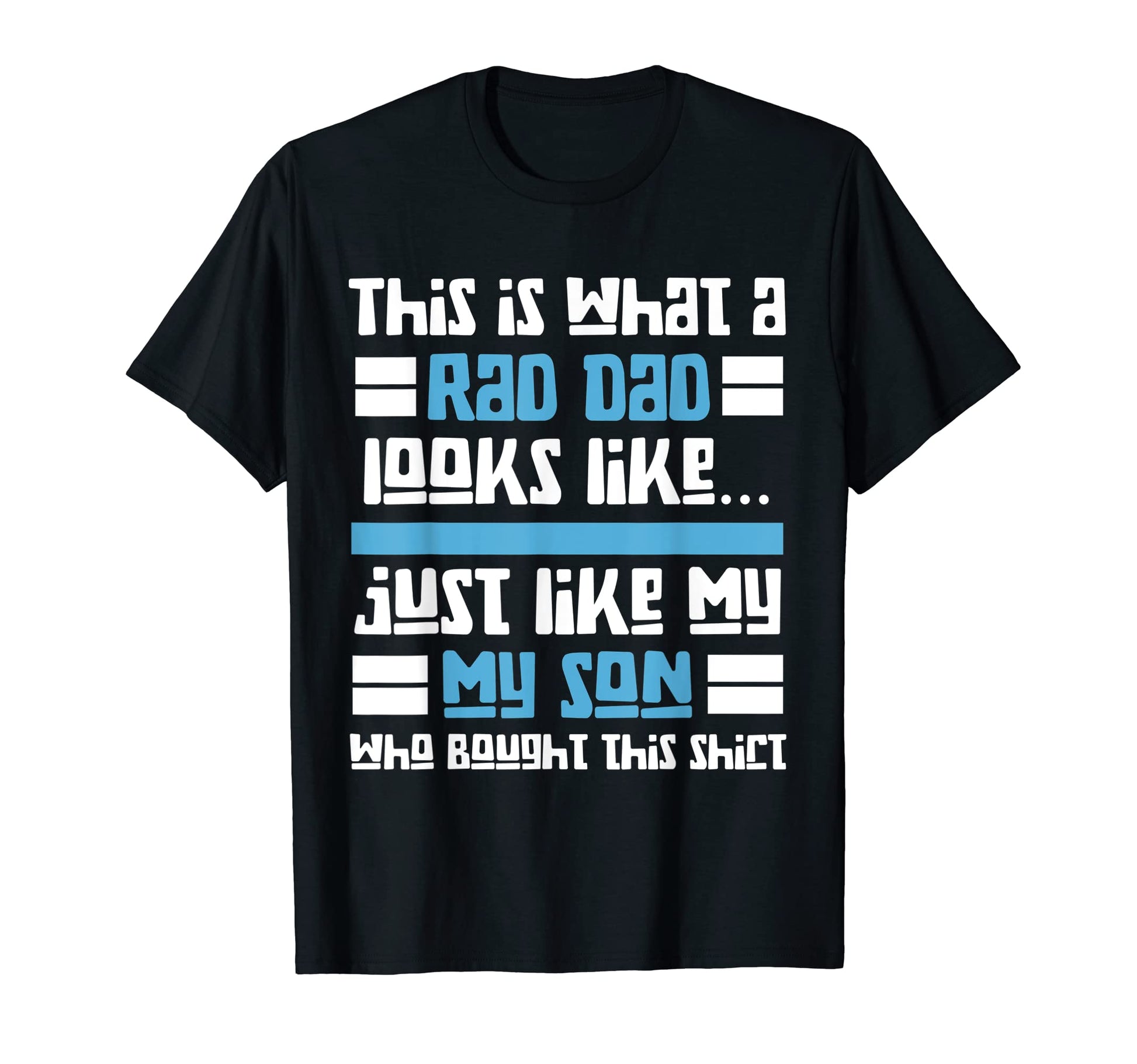 Fathers Day Rad Dad Just Like My T-Shirt - Casual Everyday Wear for Adults - T-Shirt, Sweatshirt, Hoodie