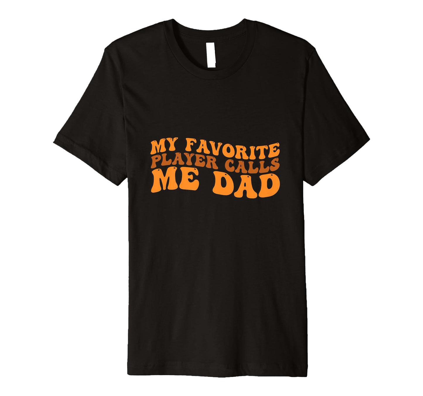My Favorite Player Calls Me Dad T-Shirt - Minimalist Print for Adults - T-Shirt, Sweatshirt, Hoodie
