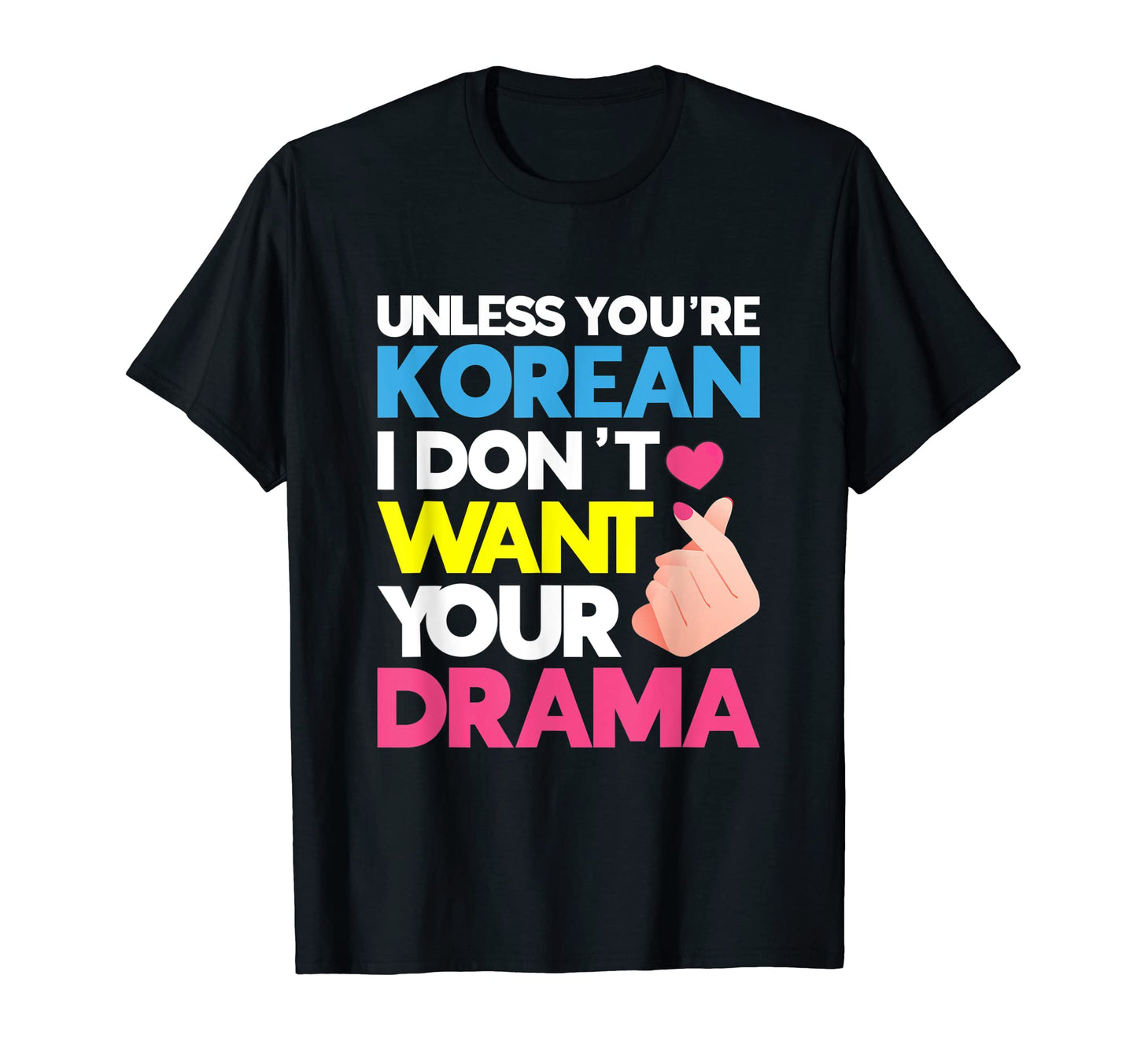 Unless Youre Korean I Dont Want T-Shirt - Casual Everyday Wear for Adults - T-Shirt, Sweatshirt, Hoodie