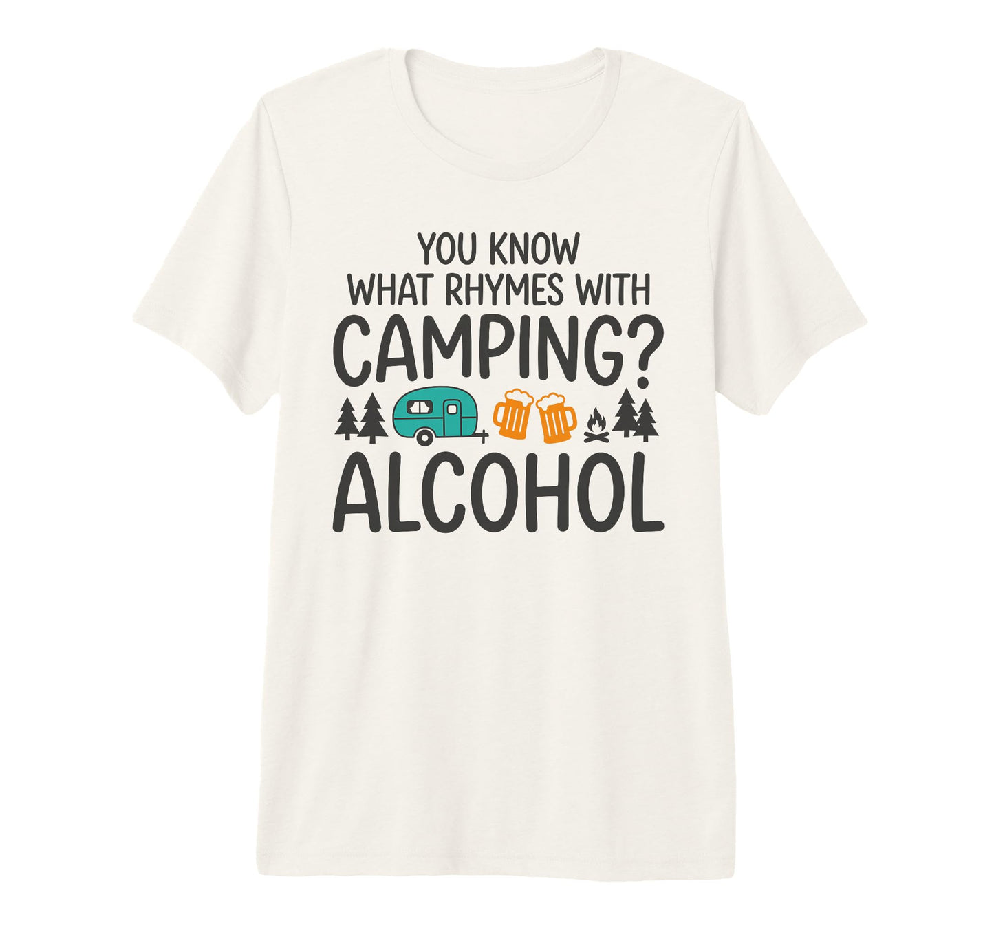 You Know What Rhymes Camping Alcohol T-Shirt - Graphic Print for Adults - T-Shirt, Sweatshirt, Hoodie
