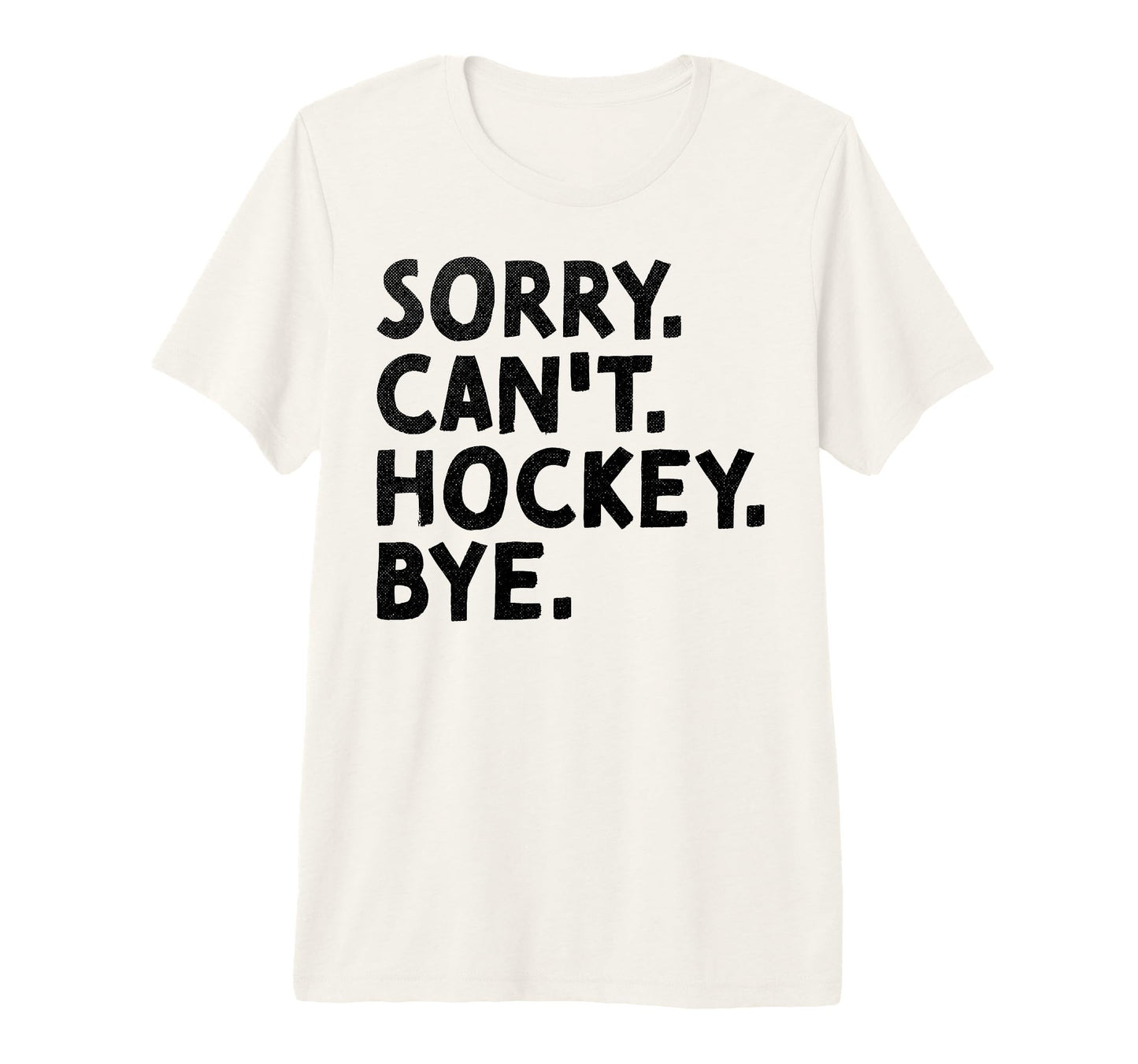 Sorry Cant Hockey Bye Ice Dad T-Shirt - Fun Novelty Design for Adults - T-Shirt, Sweatshirt, Hoodie