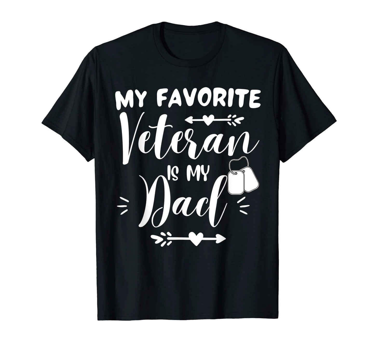 My Favorite Veteran Is My Dad Proud T-Shirt - Casual Everyday Wear Unisex - T-Shirt, Sweatshirt, Hoodie