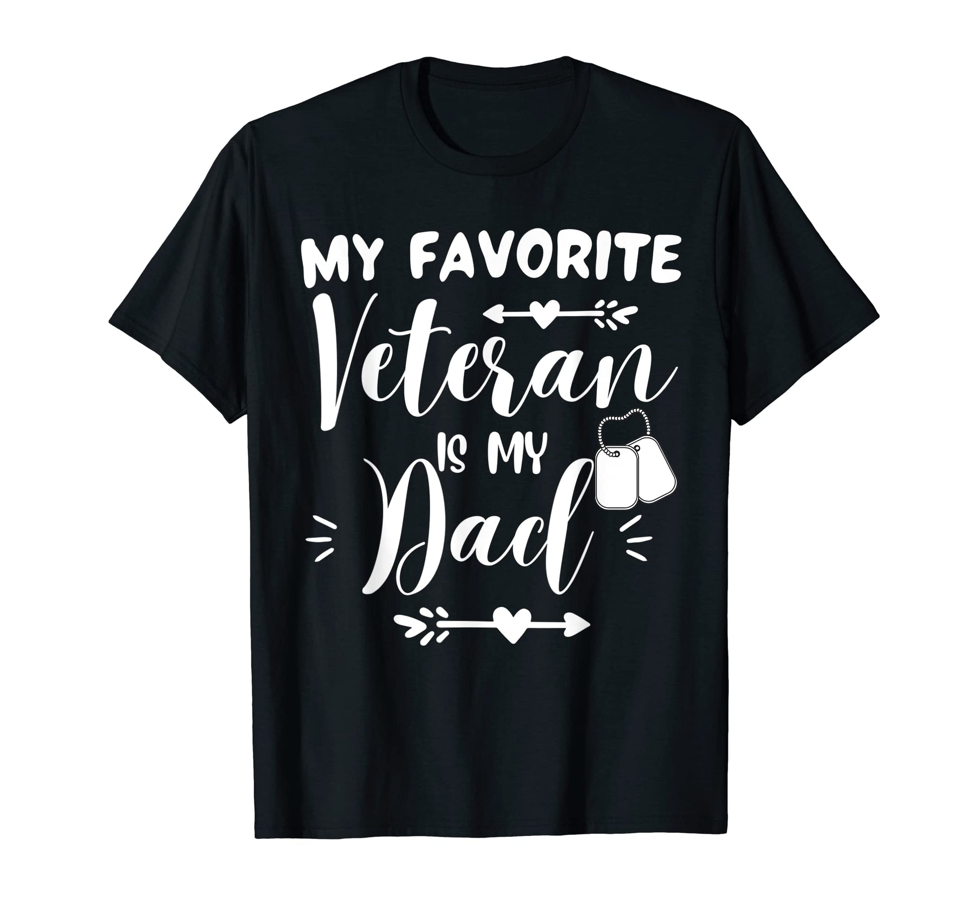 My Favorite Veteran Is My Dad Proud T-Shirt - Casual Everyday Wear Unisex - T-Shirt, Sweatshirt, Hoodie