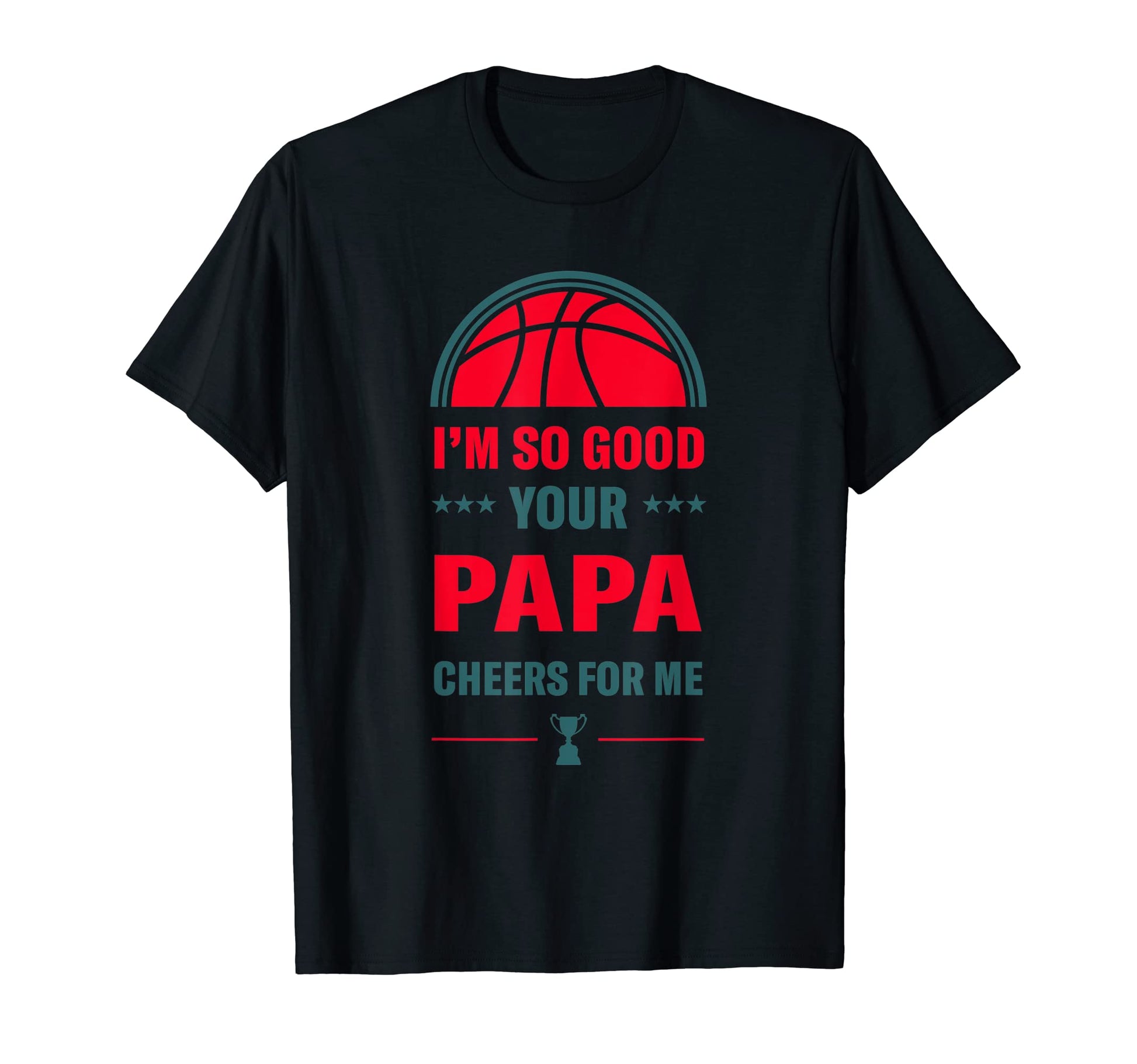 Im So Good Your Papa Cheers Me T-Shirt - Casual Everyday Wear Men Women - T-Shirt, Sweatshirt, Hoodie