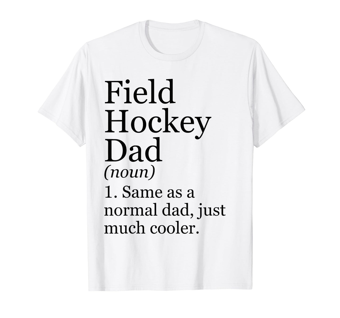Field Hockey Dad Definition Funny Sarcastic T-Shirt - Graphic Print Unisex - T-Shirt, Sweatshirt, Hoodie