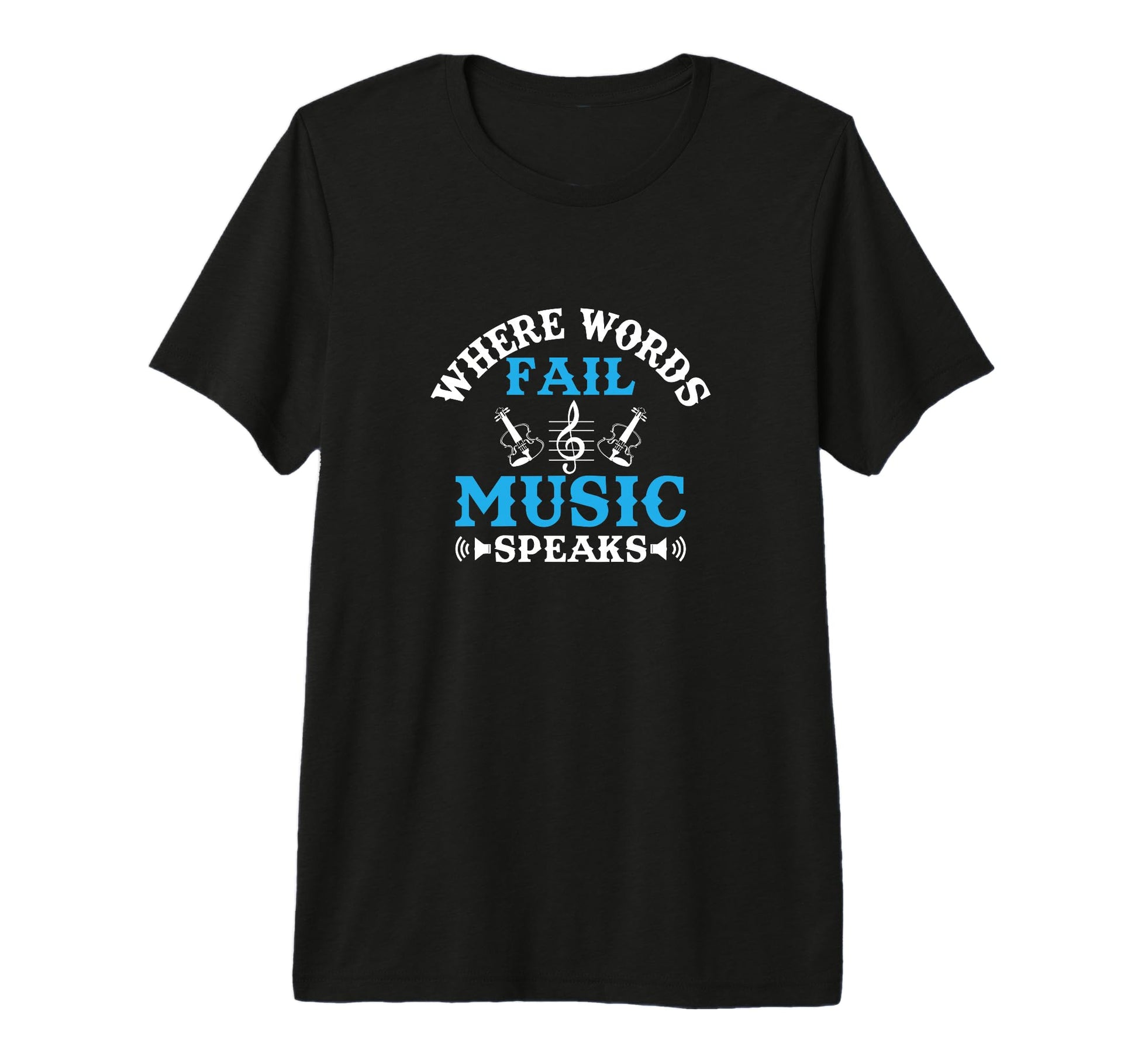 Where Words Fail Music Speaks Music Lover T-Shirt - Trendy Graphic Unisex - T-Shirt, Sweatshirt, Hoodie