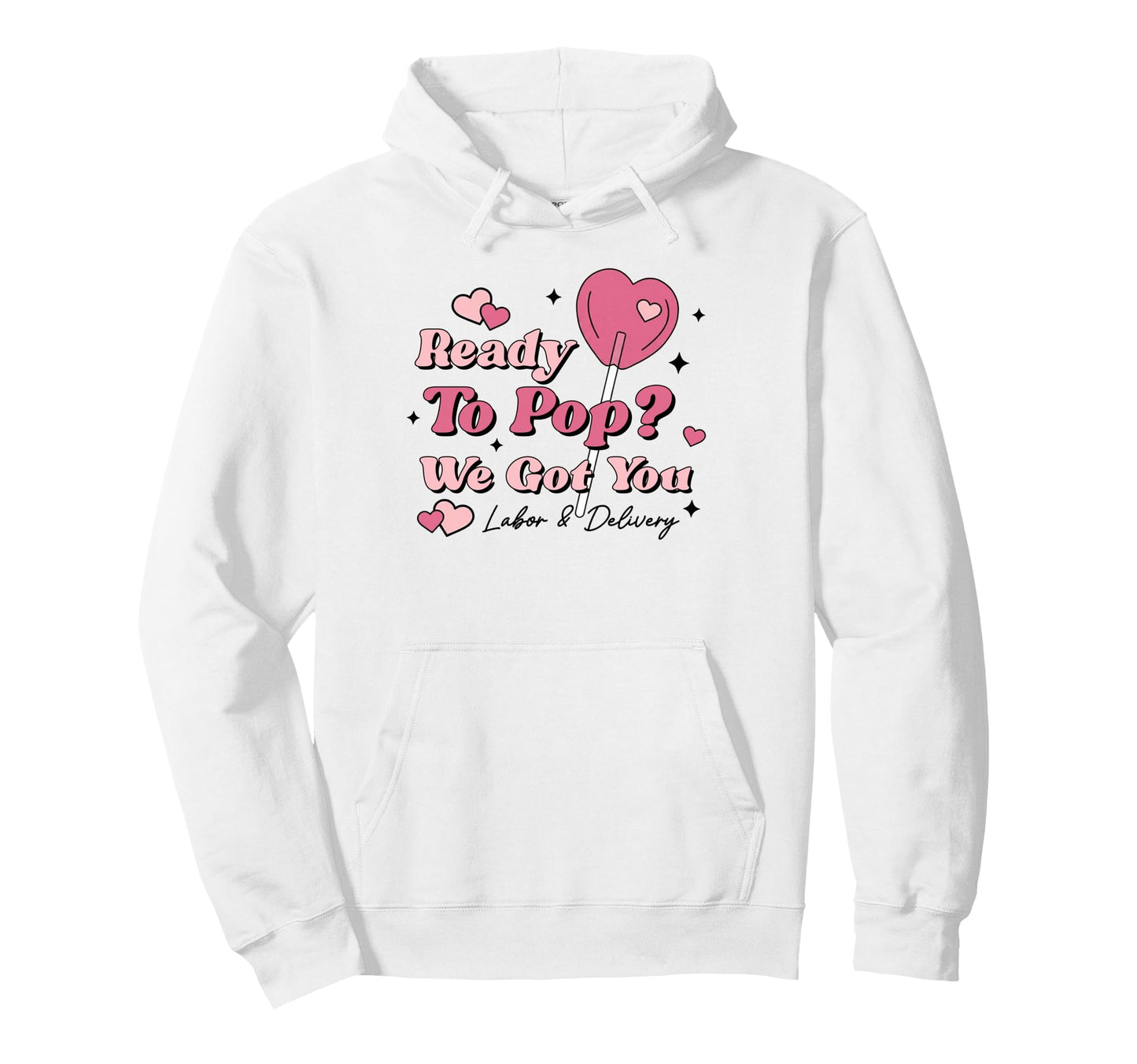 Labor And Delivery Nurse Ready To Pop Hoodie - Unique Graphic Unisex - T-Shirt, Sweatshirt, Hoodie