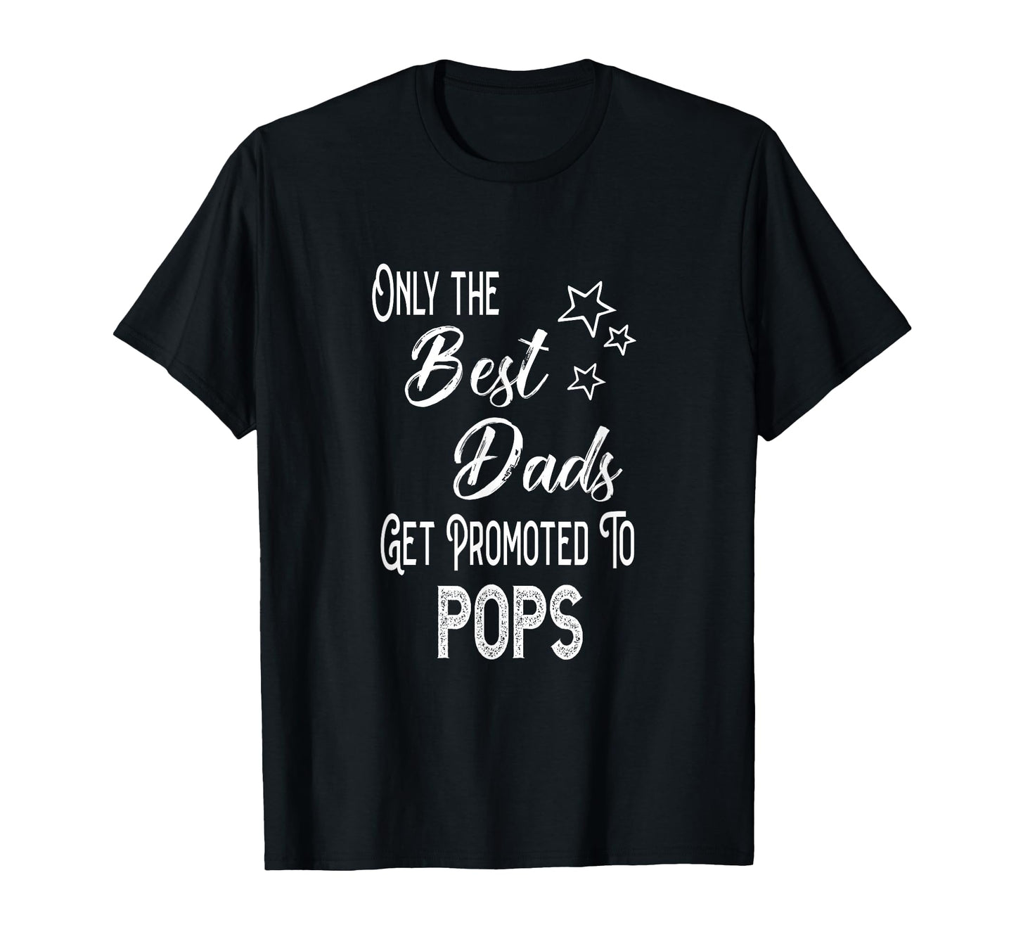 Best Dads Get Promoted To Pops Special T-Shirt - Fun Novelty Design Unisex - T-Shirt, Sweatshirt, Hoodie