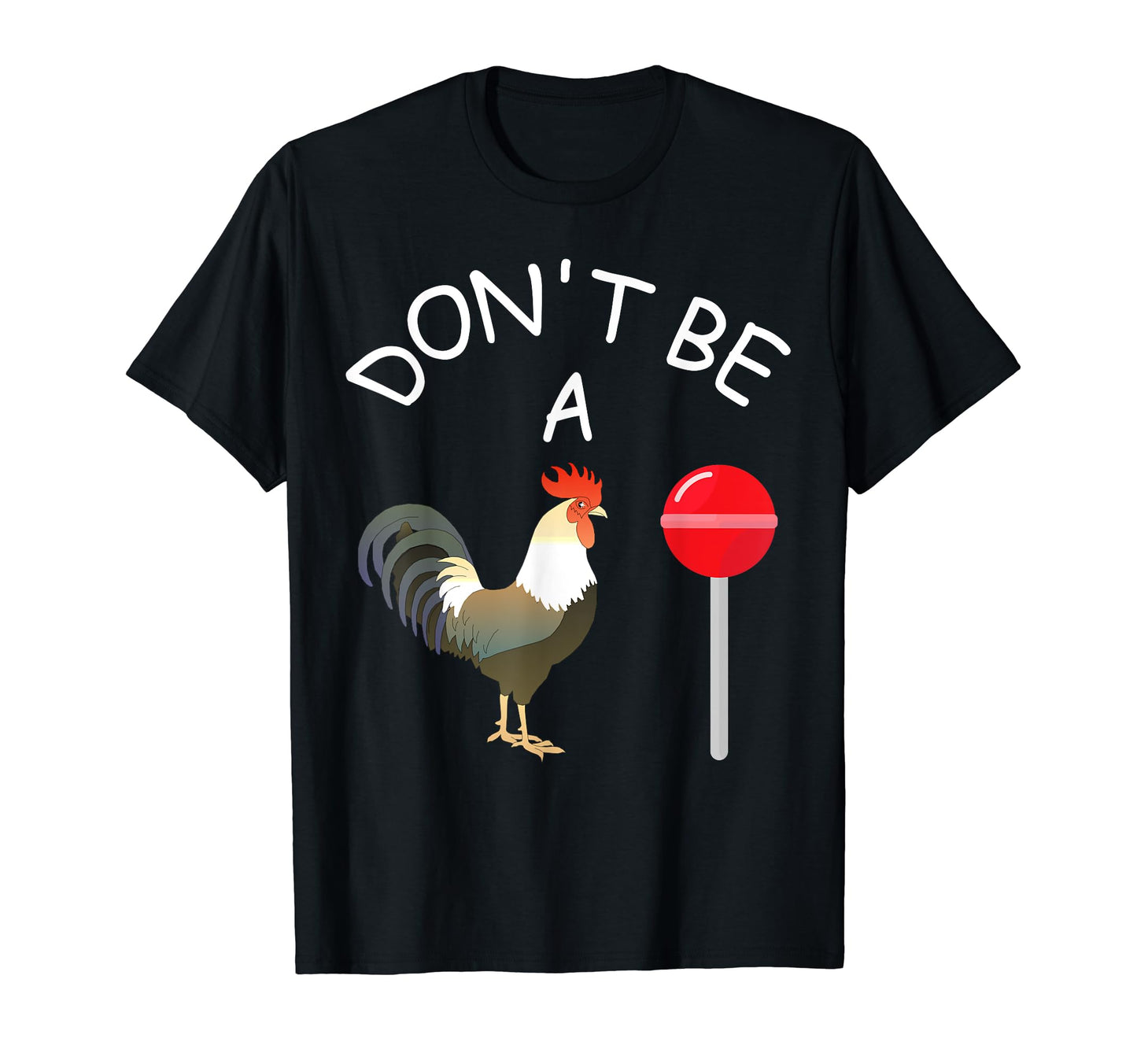 Dont Be Sucker Cock Gift Funny T-Shirt - Casual Everyday Wear Men Women - T-Shirt, Sweatshirt, Hoodie