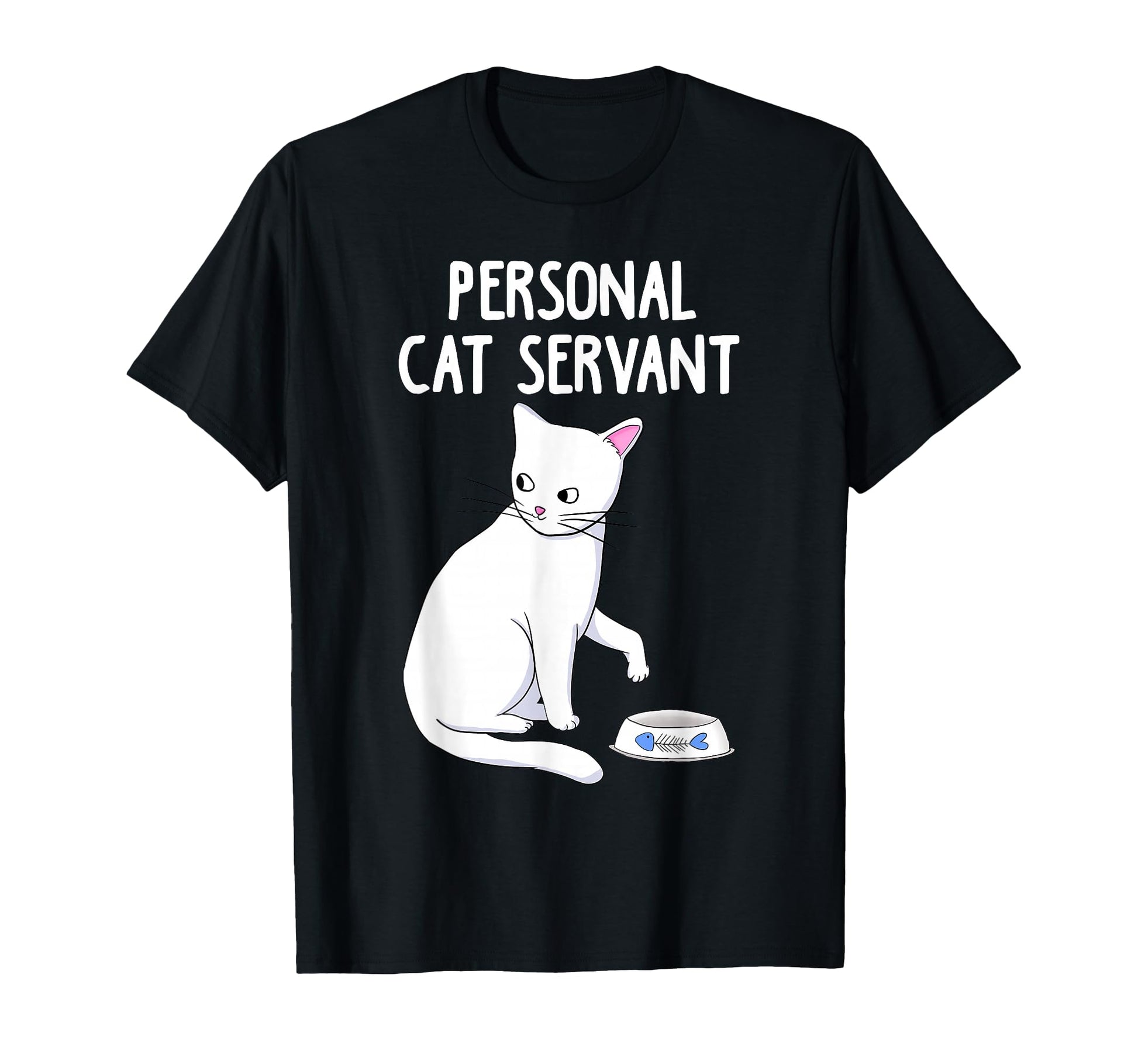 Personal Cat Servant White Cat Funny T-Shirt - Trendy Graphic Unisex - T-Shirt, Sweatshirt, Hoodie