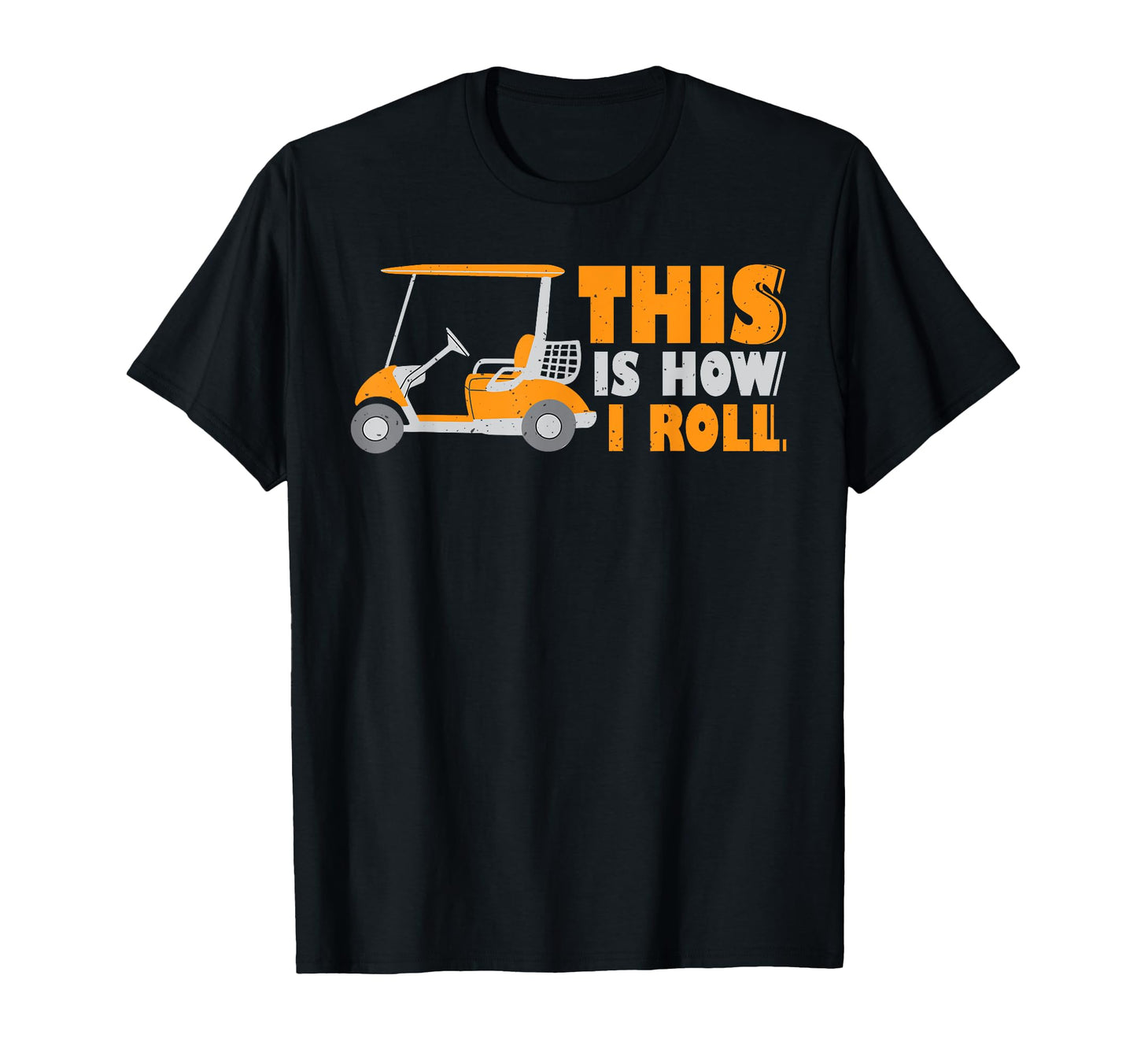 This Is How I Roll Golf Cart Lover T-Shirt - Unique Graphic for Adults - T-Shirt, Sweatshirt, Hoodie