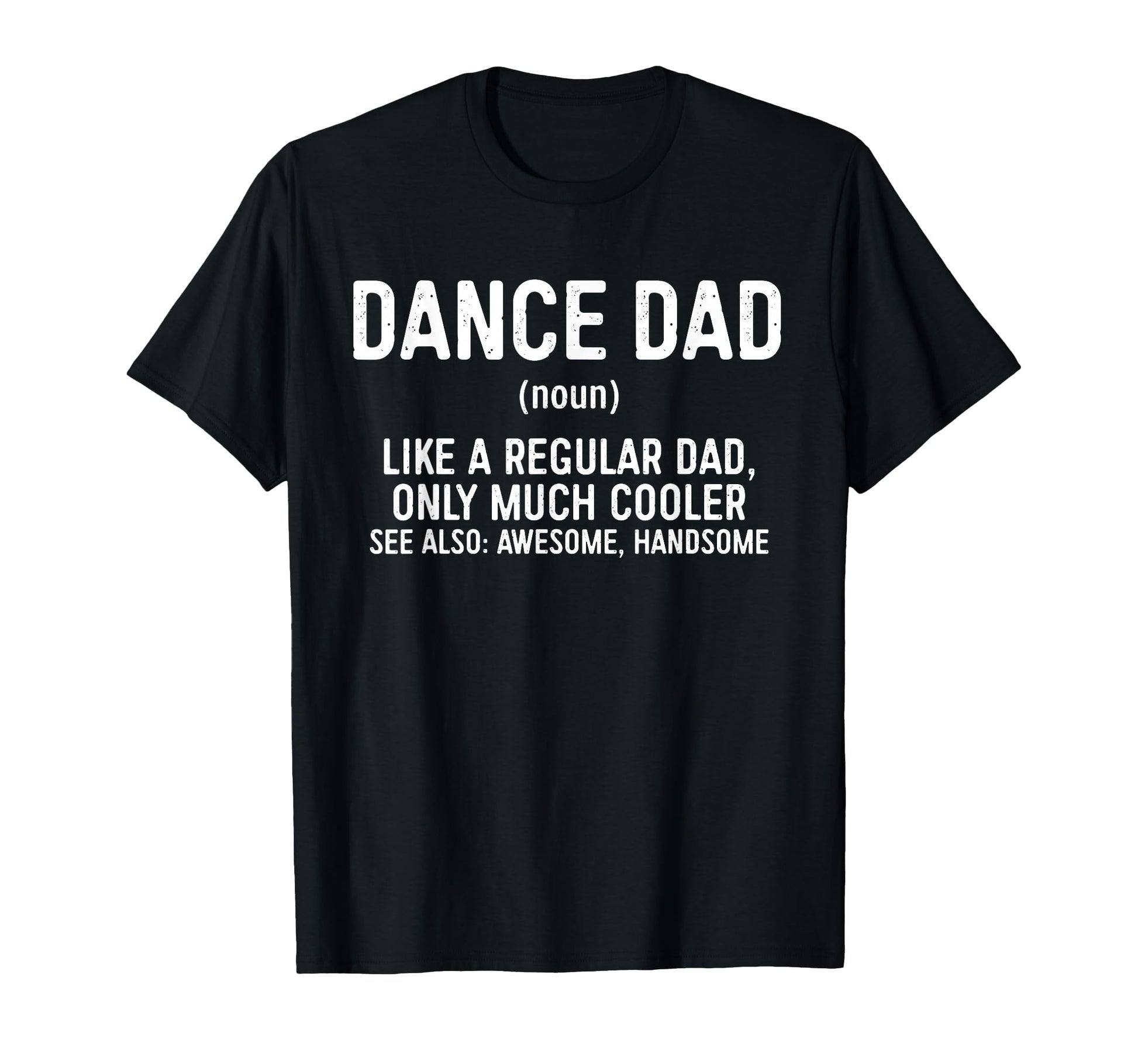 Dance Dad Definition Dancer Fathers T-Shirt - Novelty Apparel for Adults - T-Shirt, Sweatshirt, Hoodie