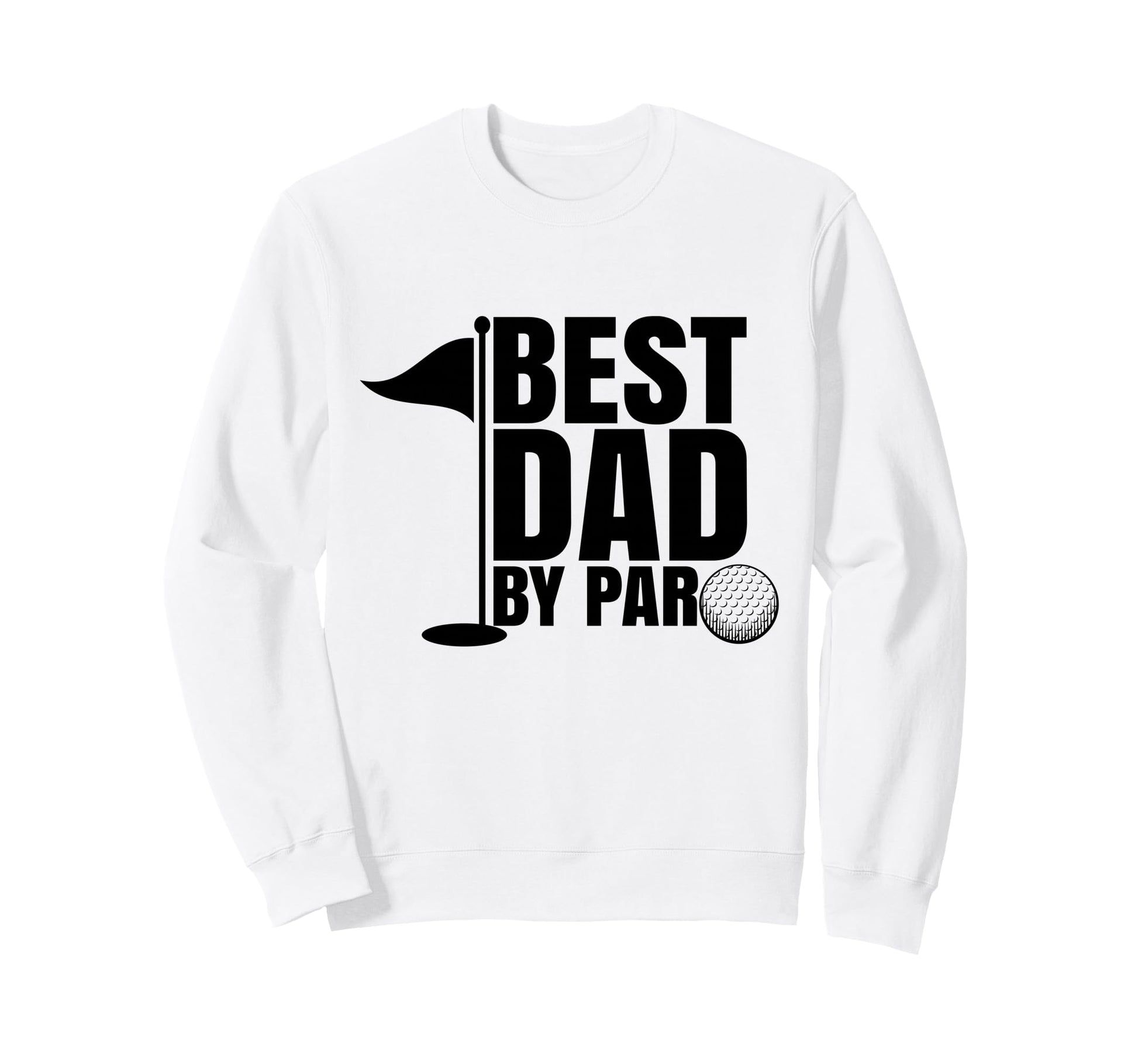 Funny Golf Dad Fathers Day Best Dad Sweatshirt - Unique Graphic for Adults - T-Shirt, Sweatshirt, Hoodie