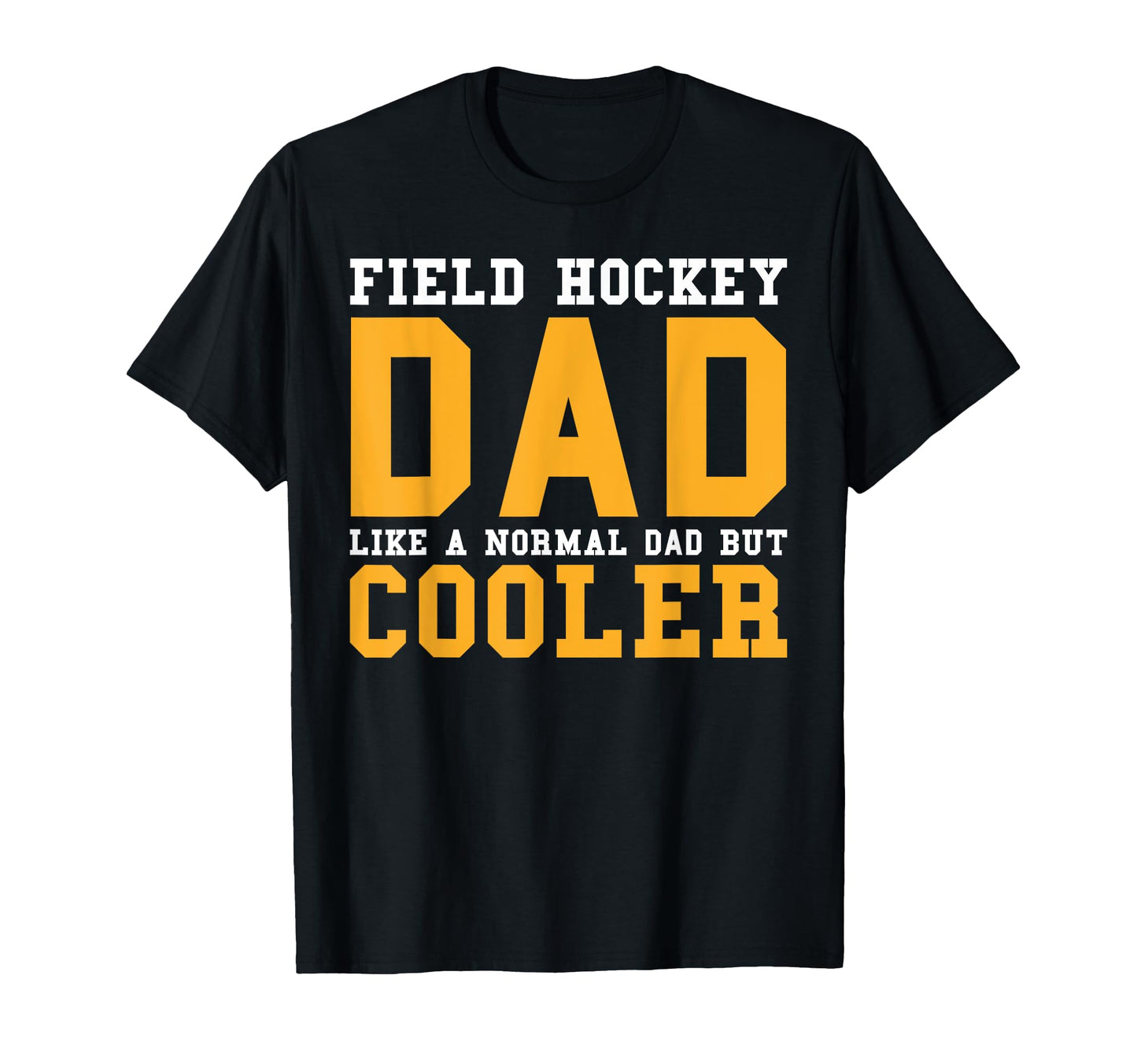Field Hockey Dad Like Normal Dad But T-Shirt - Streetwear Style for Adults - T-Shirt, Sweatshirt, Hoodie