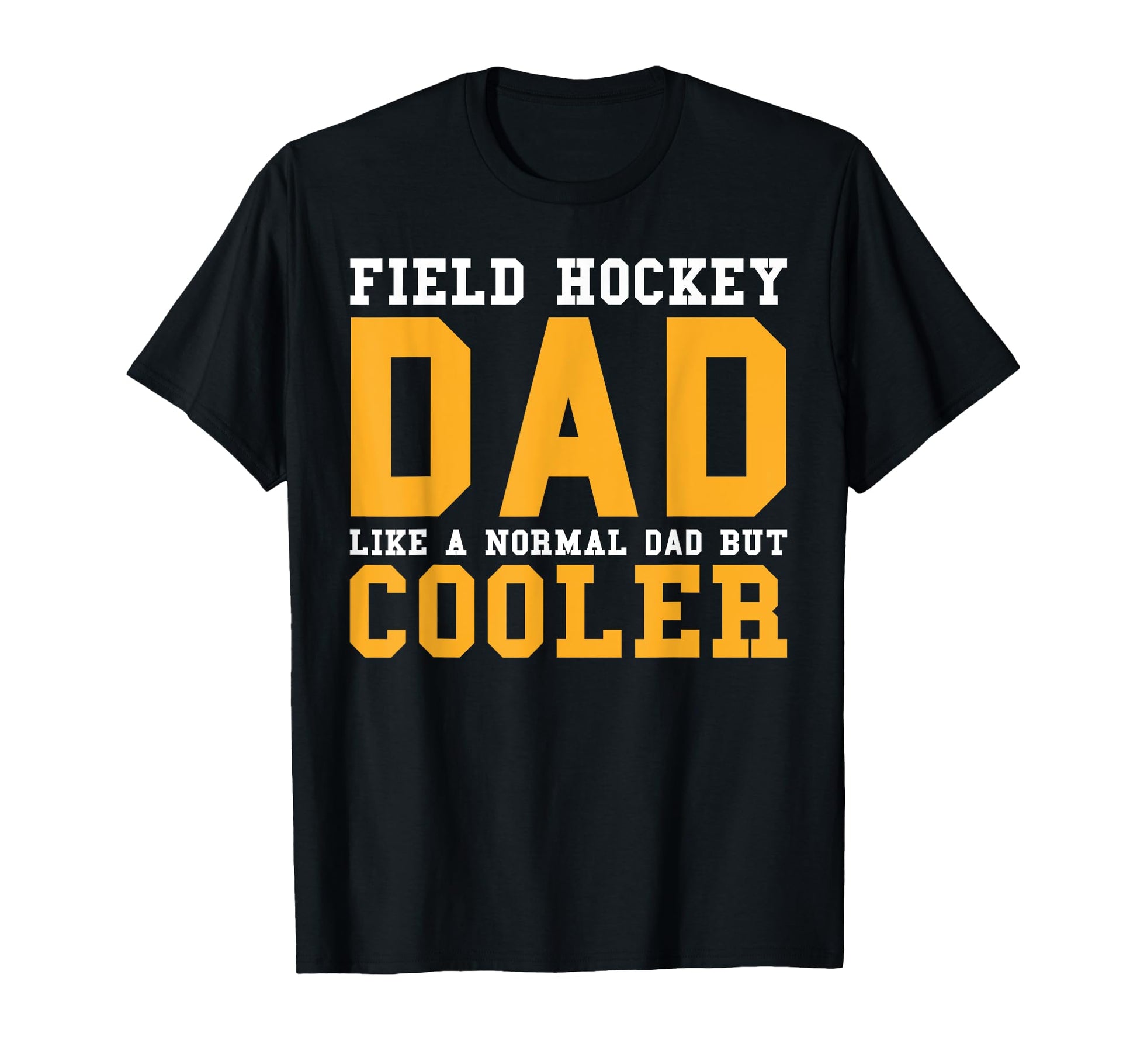 Field Hockey Dad Like Normal Dad But T-Shirt - Streetwear Style for Adults - T-Shirt, Sweatshirt, Hoodie