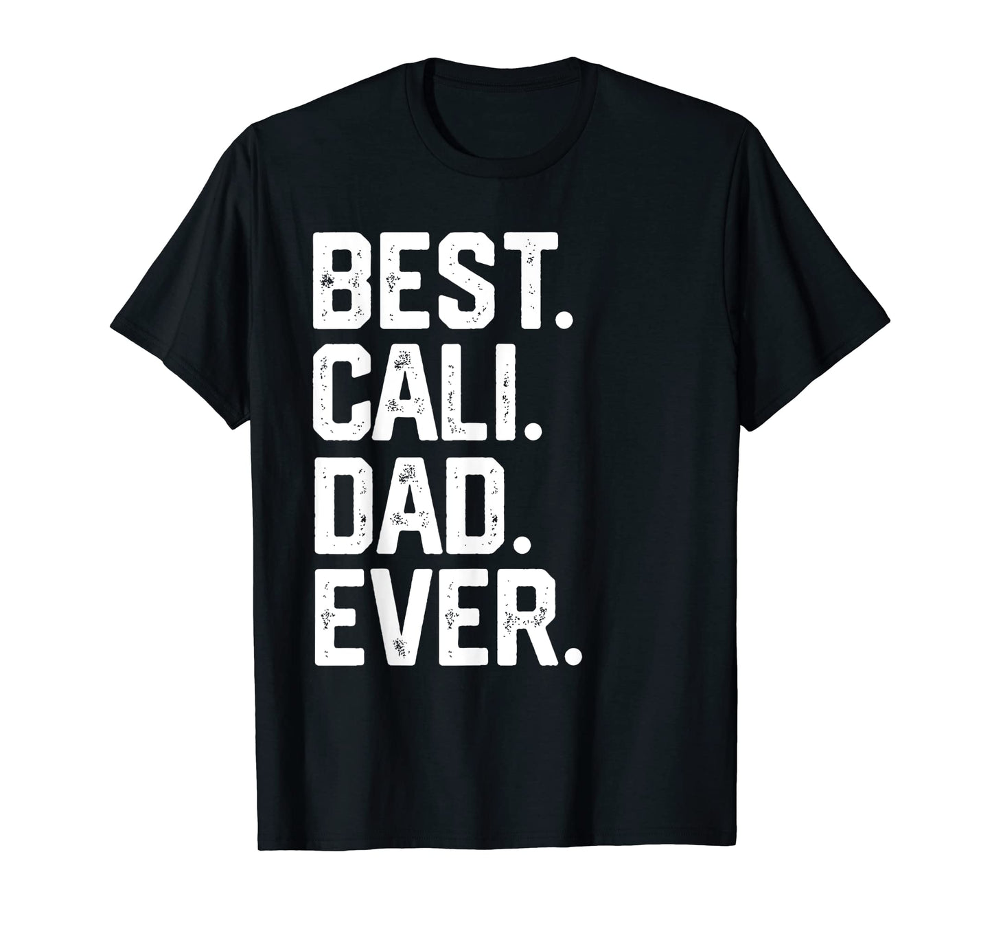 Mens Best Cali Dad Ever Fathers Day T-Shirt - Fun Novelty Design Men Women - T-Shirt, Sweatshirt, Hoodie