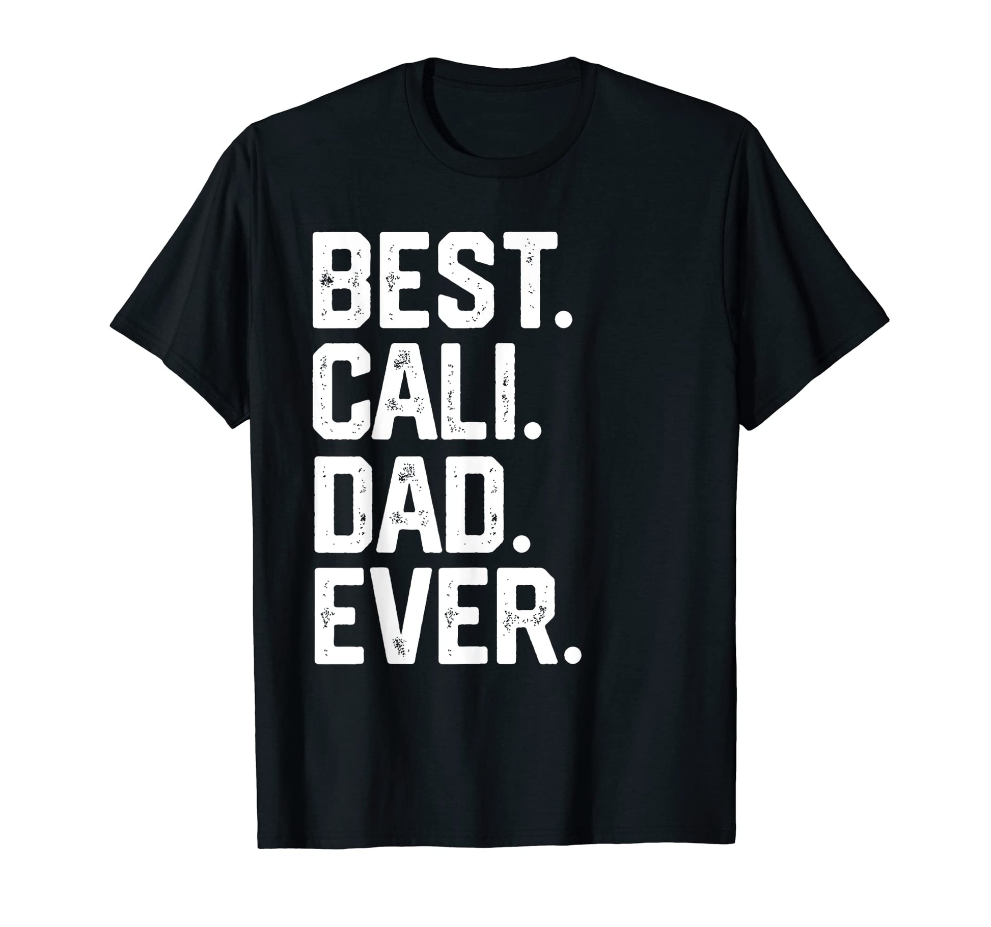 Mens Best Cali Dad Ever Fathers Day T-Shirt - Fun Novelty Design Men Women - T-Shirt, Sweatshirt, Hoodie