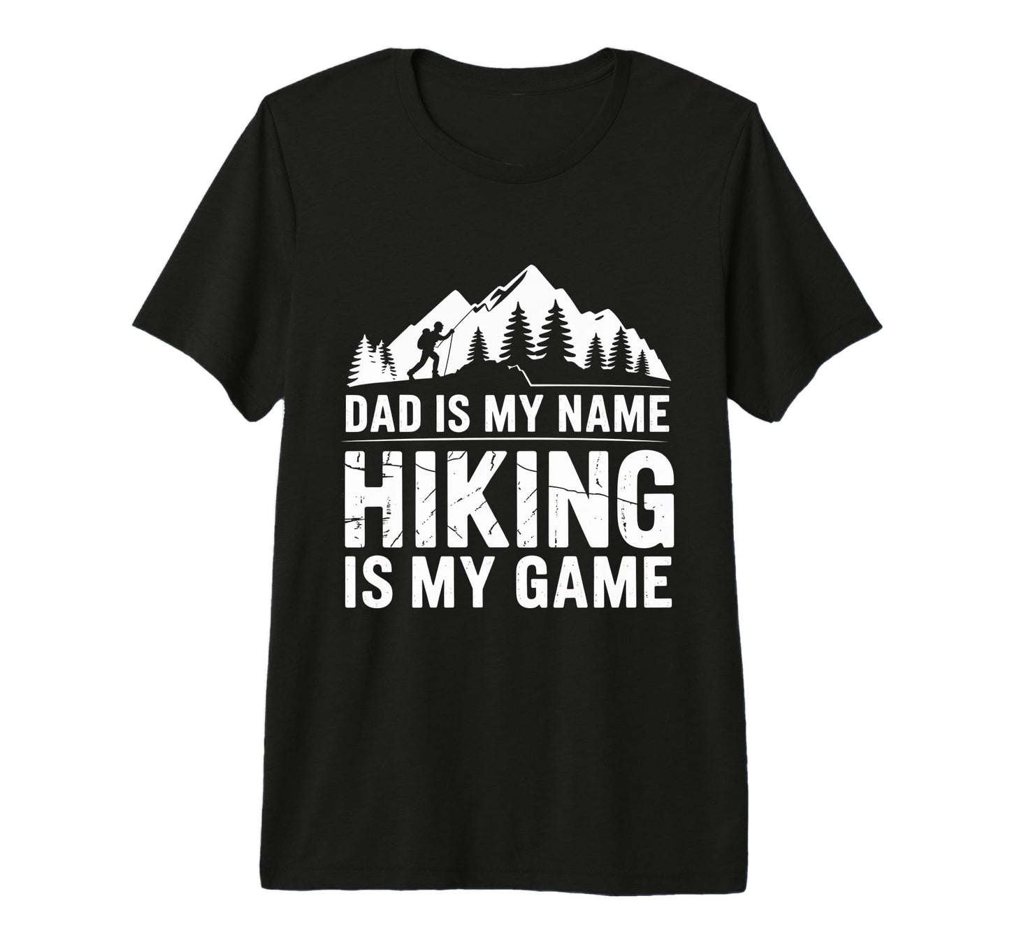 Funny Hiking Dad Is My Name Hiking T-Shirt - Fun Novelty Design Men Women - T-Shirt, Sweatshirt, Hoodie