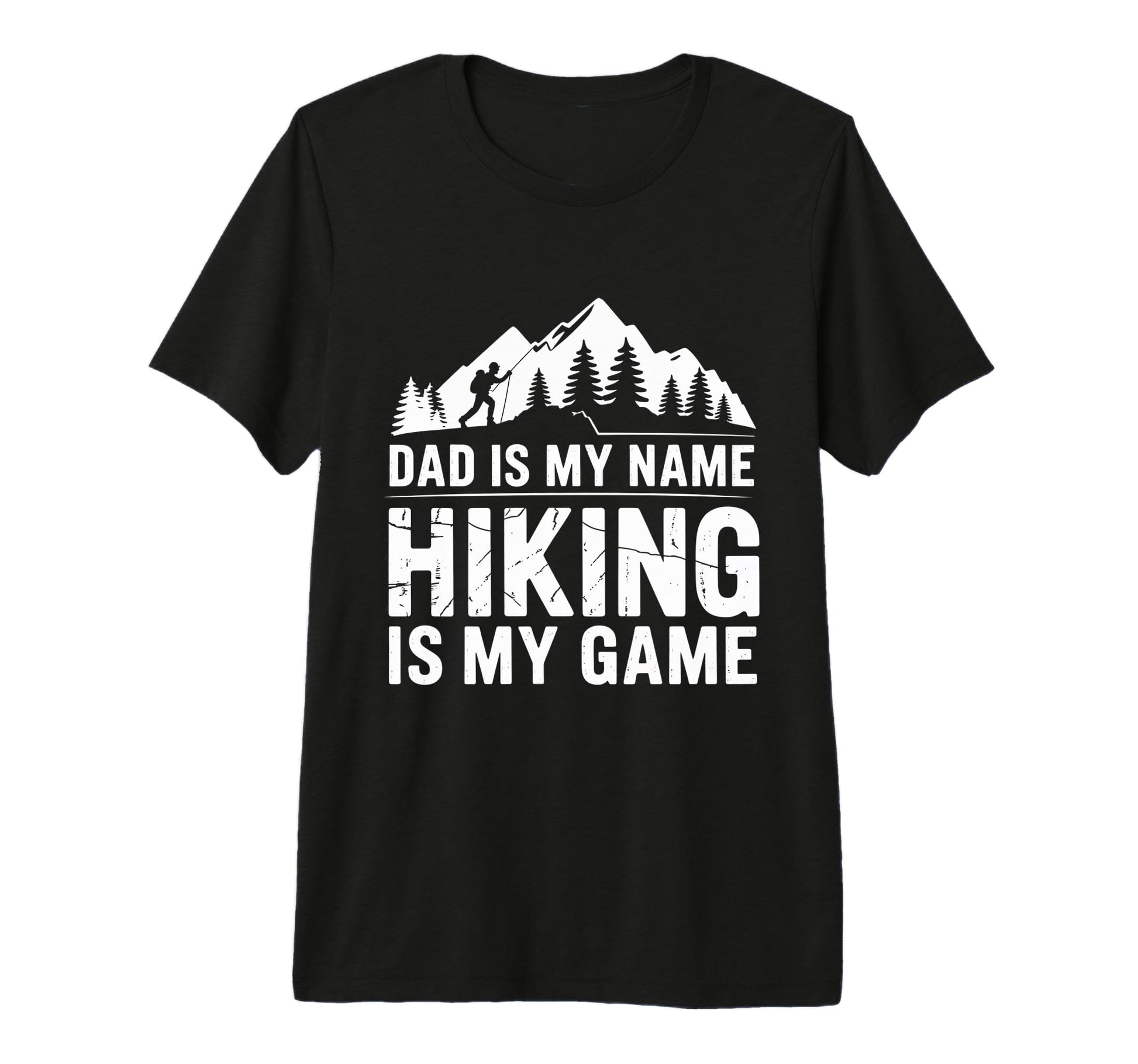 Funny Hiking Dad Is My Name Hiking T-Shirt - Fun Novelty Design Men Women - T-Shirt, Sweatshirt, Hoodie