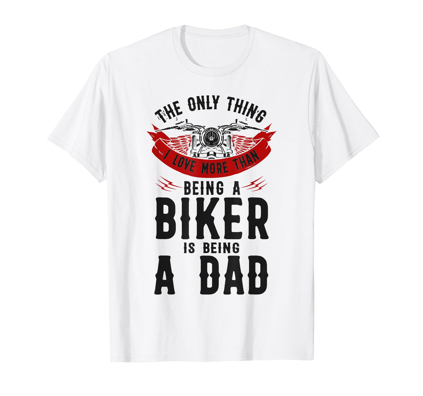 Motorcycle Biker Dad Only Thing I T-Shirt - Fun Novelty Design for Adults - T-Shirt, Sweatshirt, Hoodie