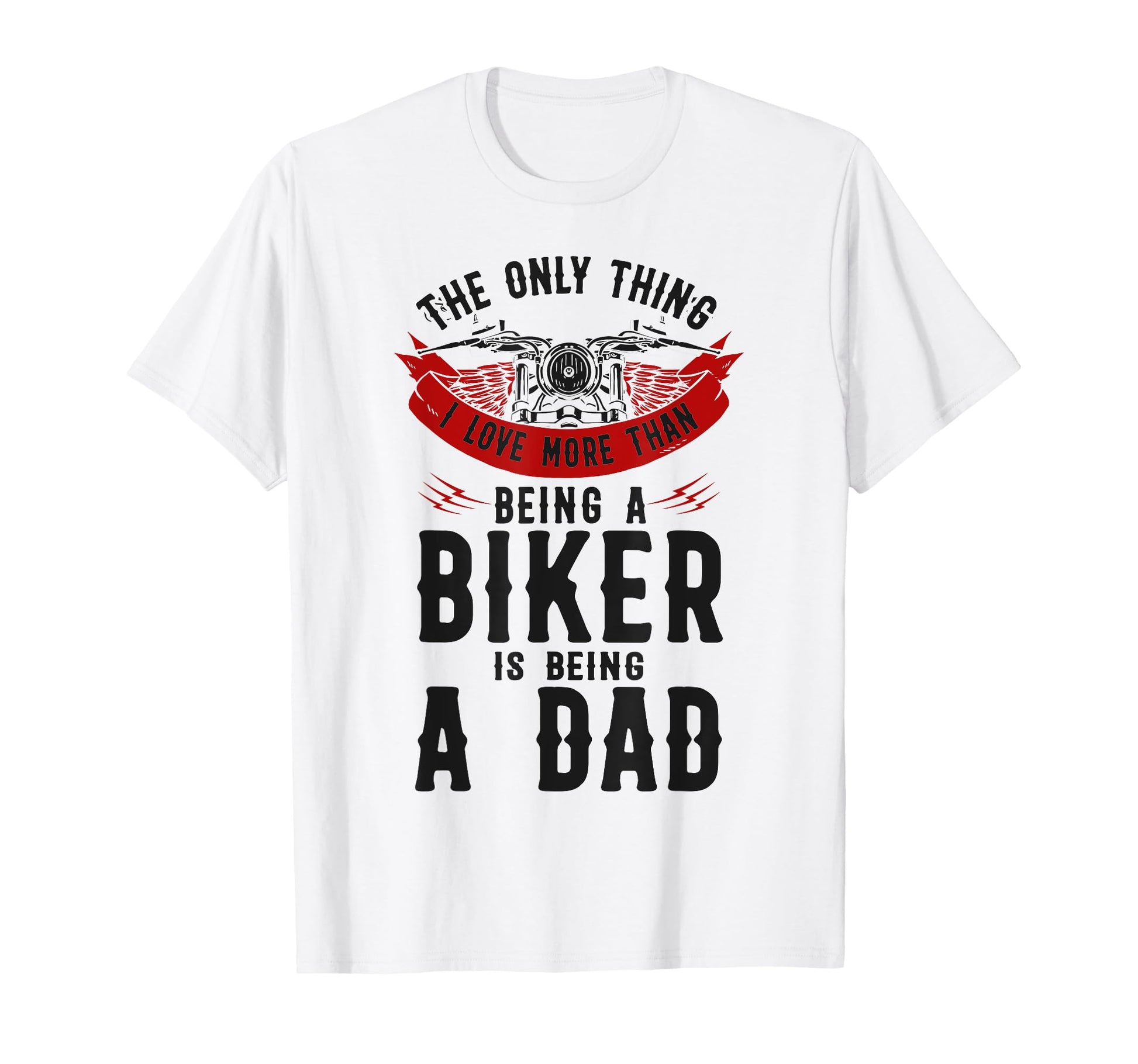 Motorcycle Biker Dad Only Thing I T-Shirt - Fun Novelty Design for Adults - T-Shirt, Sweatshirt, Hoodie