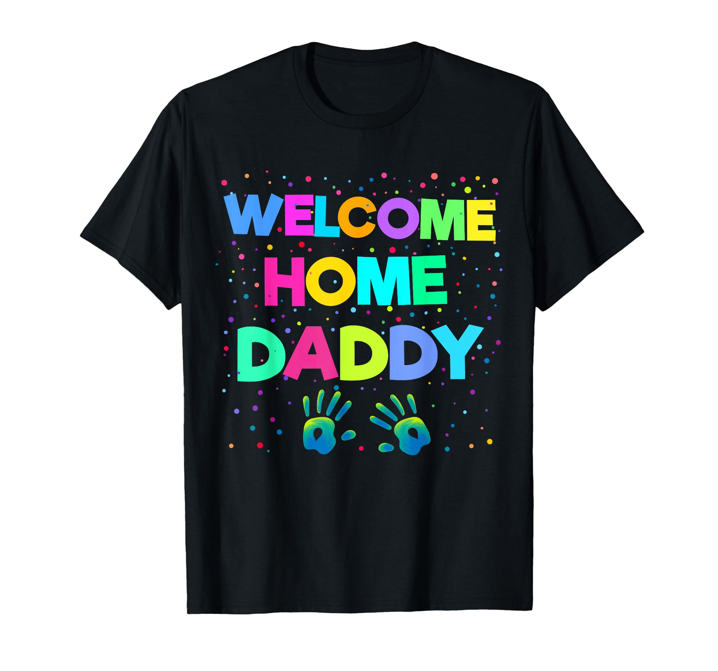 Welcome Home Daddy Military Homecoming Gift T-Shirt - Trendy Graphic Unisex - T-Shirt, Sweatshirt, Hoodie