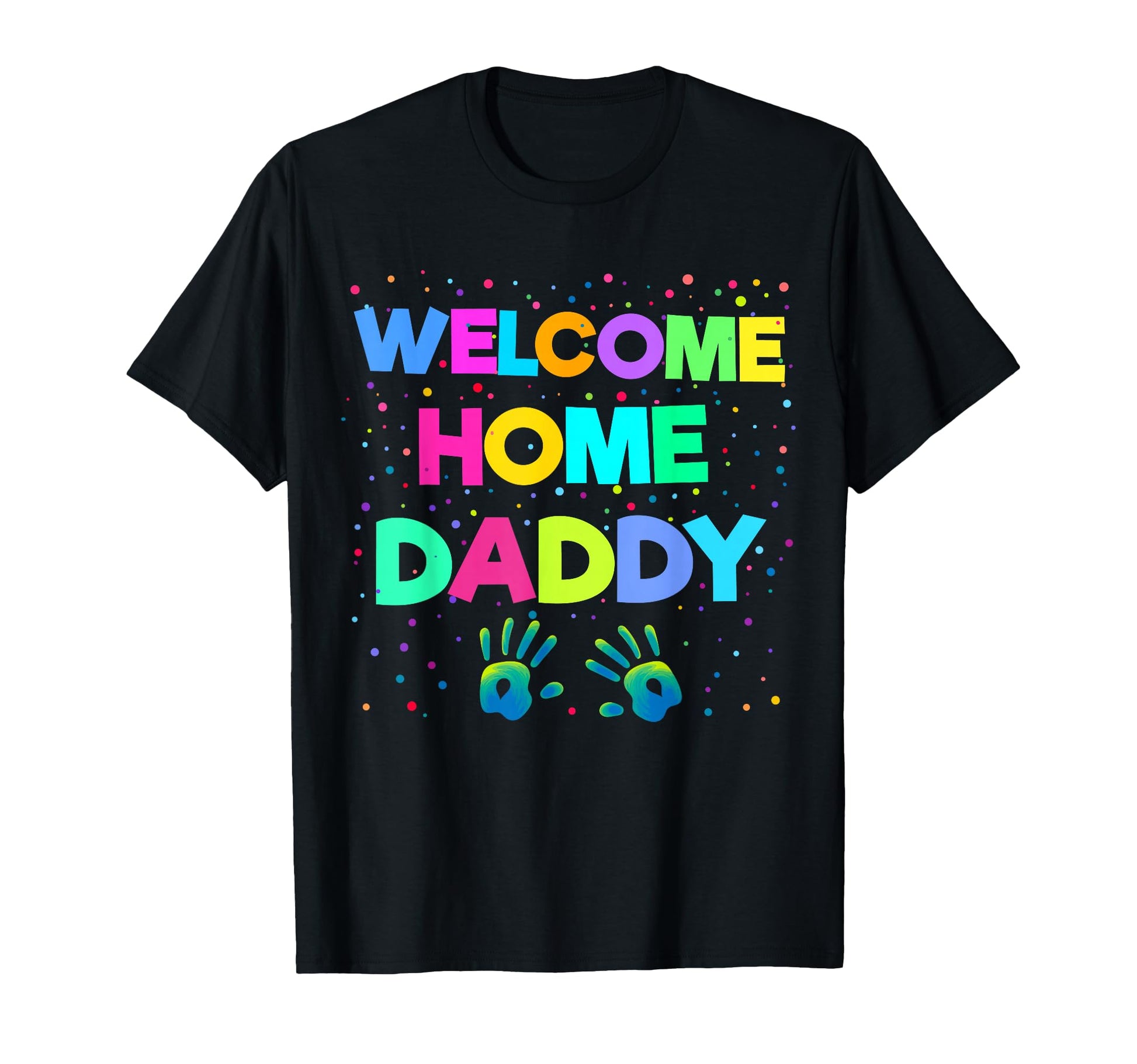 Welcome Home Daddy Military Homecoming Gift T-Shirt - Trendy Graphic Unisex - T-Shirt, Sweatshirt, Hoodie