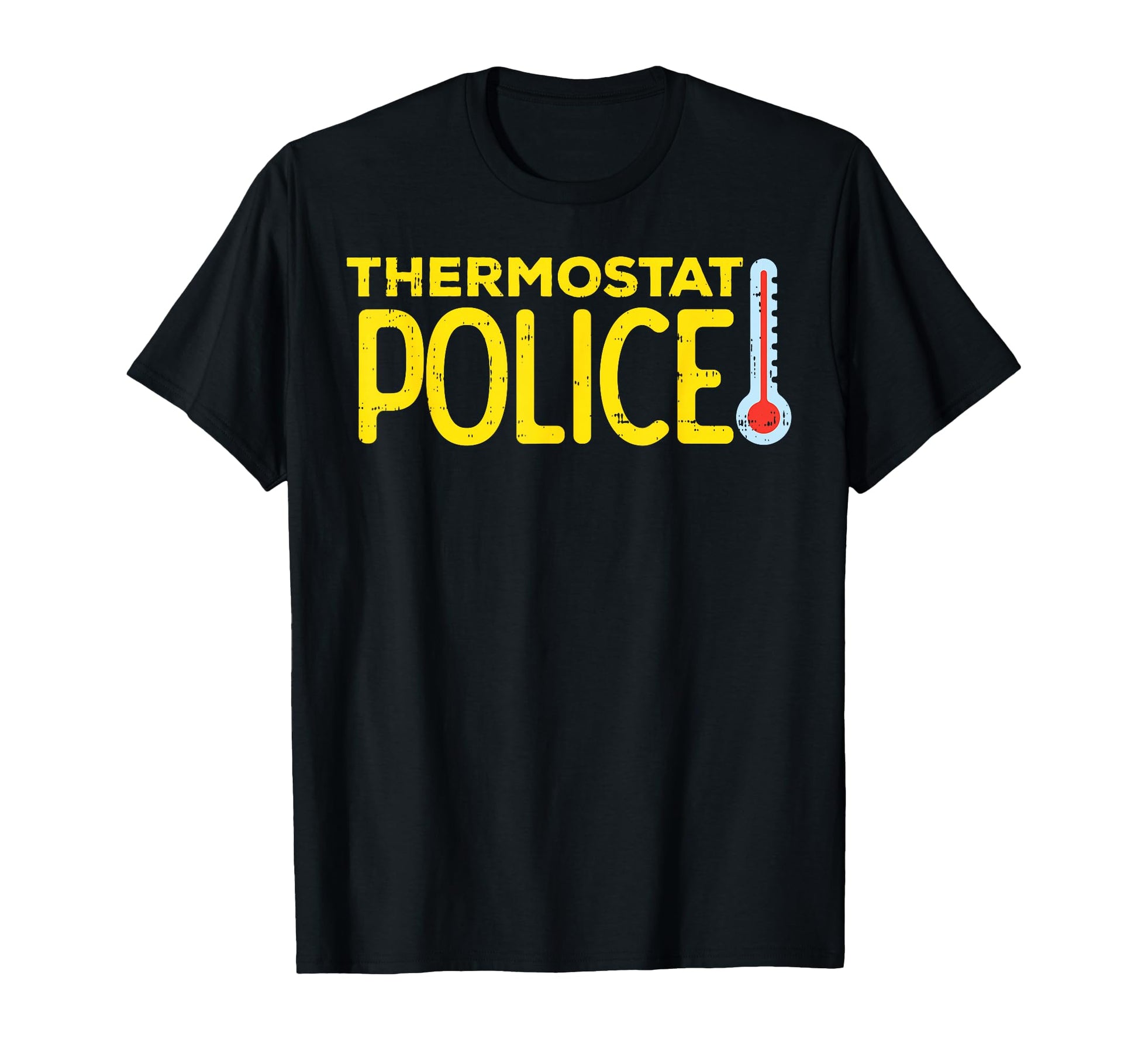 Thermostat Police Funny Fathers Day Joke T-Shirt - Unique Graphic Unisex - T-Shirt, Sweatshirt, Hoodie