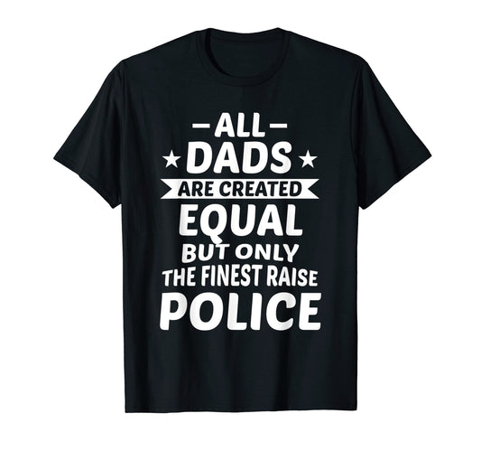 All Dads Are Created Equal But Only T-Shirt - Casual Everyday Wear Unisex - T-Shirt, Sweatshirt, Hoodie