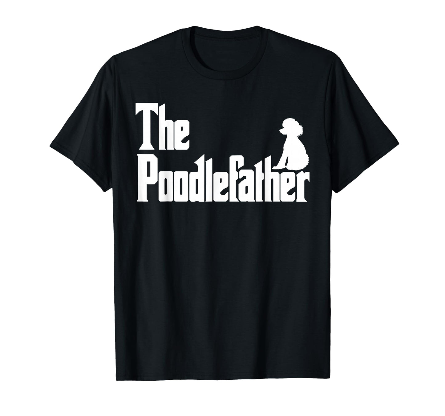 Poodlefather Funny Poodle Dad Gifts T-Shirt - Custom Art Print for Adults - T-Shirt, Sweatshirt, Hoodie