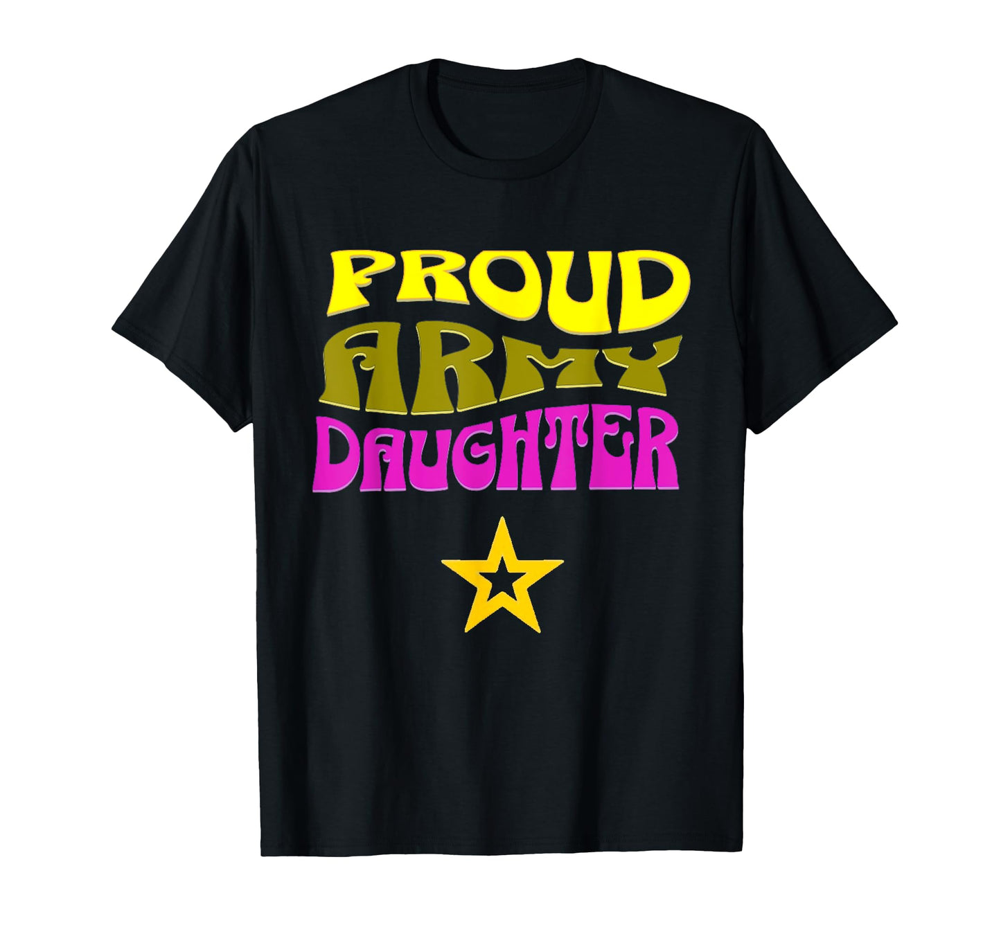 Proud Army Daughter My Dad Is T-Shirt - Casual Everyday Wear Men Women - T-Shirt, Sweatshirt, Hoodie