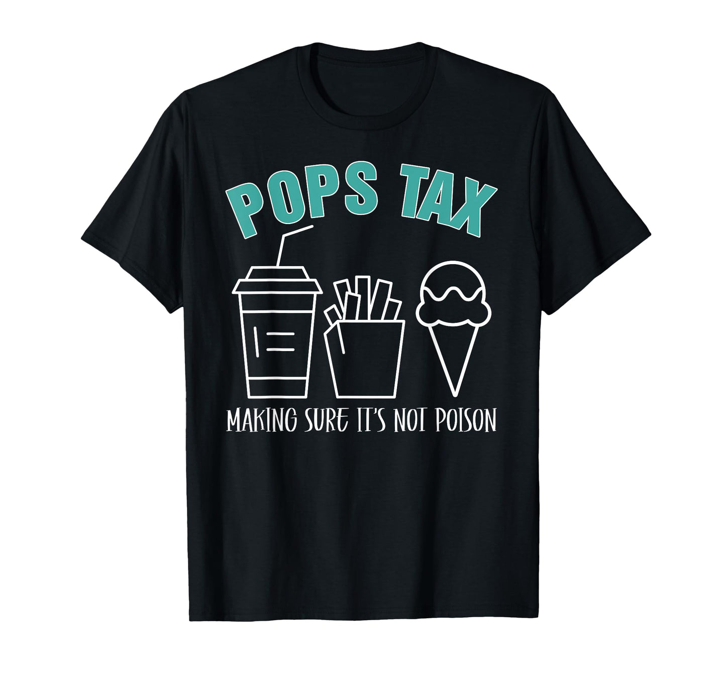 Pops Tax Making Sure Its Not Poison T-Shirt - Streetwear Style Men Women - T-Shirt, Sweatshirt, Hoodie