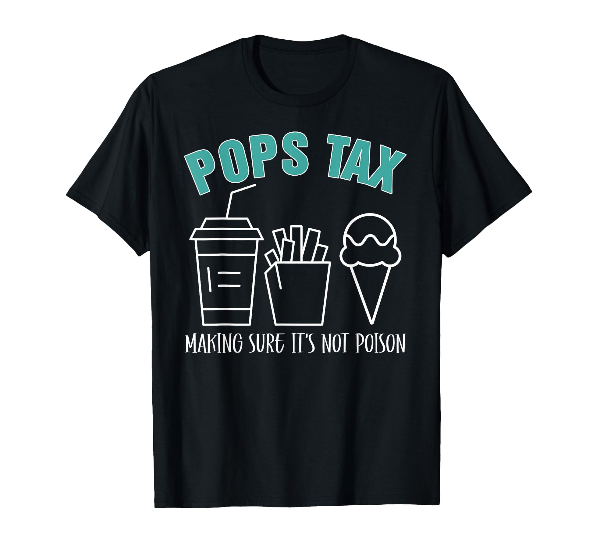 Pops Tax Making Sure Its Not Poison T-Shirt - Streetwear Style Men Women - T-Shirt, Sweatshirt, Hoodie