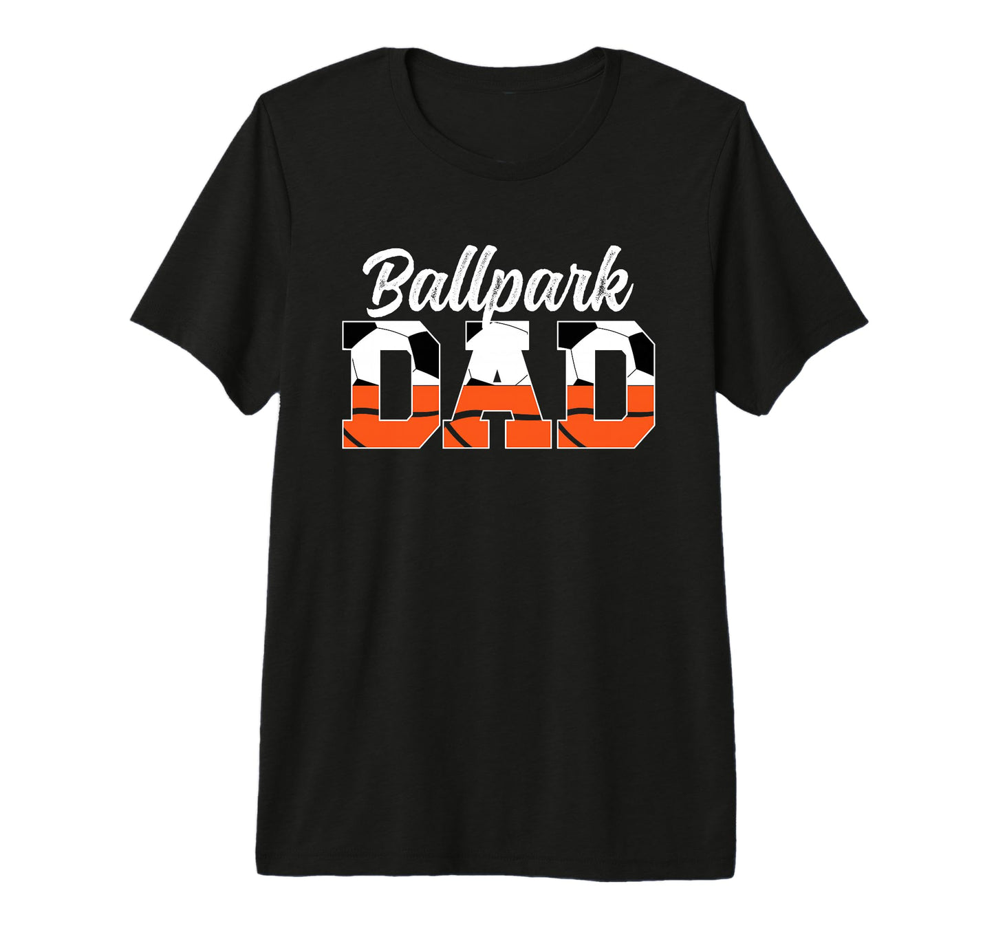 Mens Ballpark Dad Soccer Basketball Dad T-Shirt - Graphic Print Unisex - T-Shirt, Sweatshirt, Hoodie