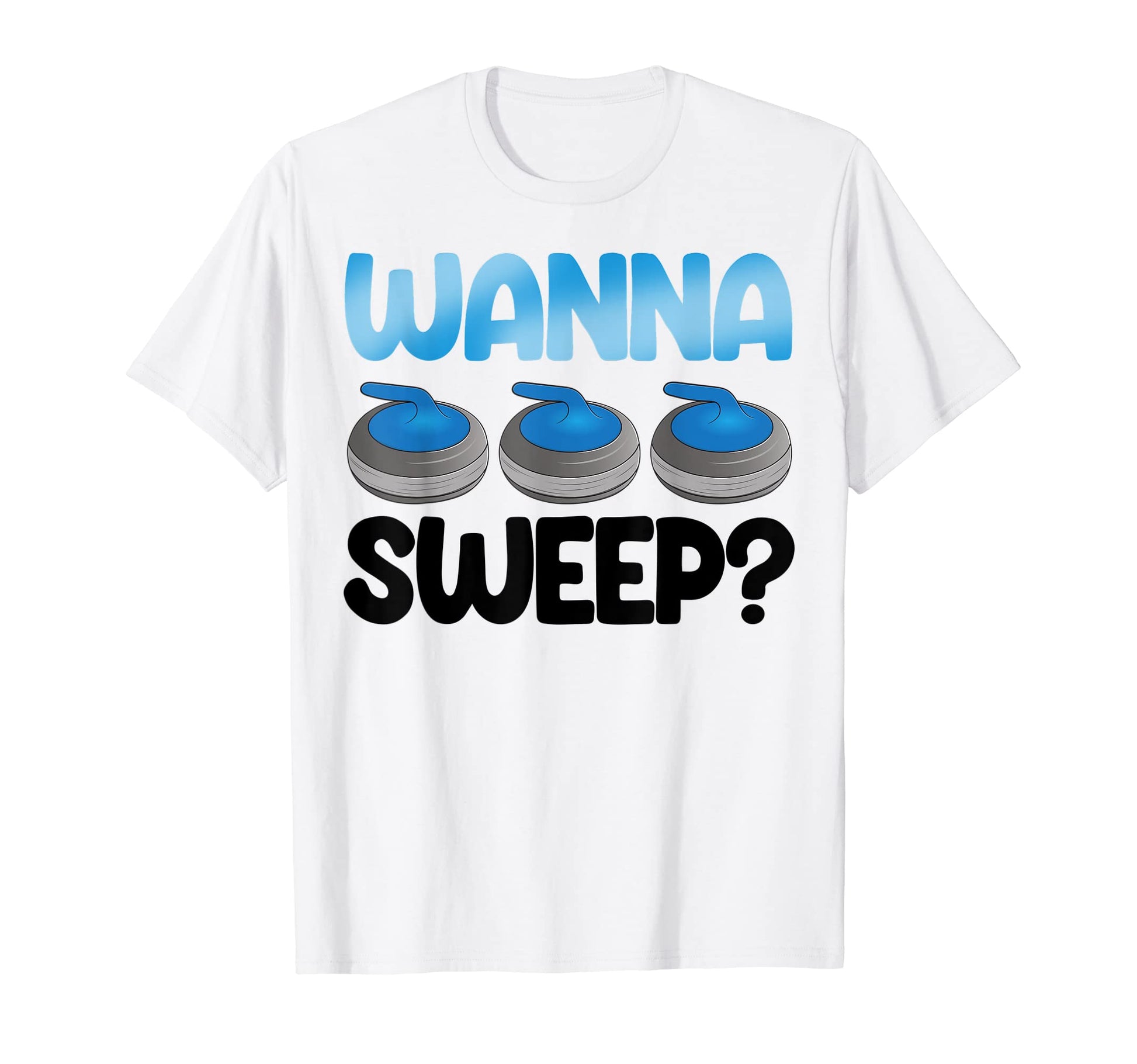 Wanna Sweep Curling Worlds Greatest T-Shirt - Custom Art Print for Adults - T-Shirt, Sweatshirt, Hoodie