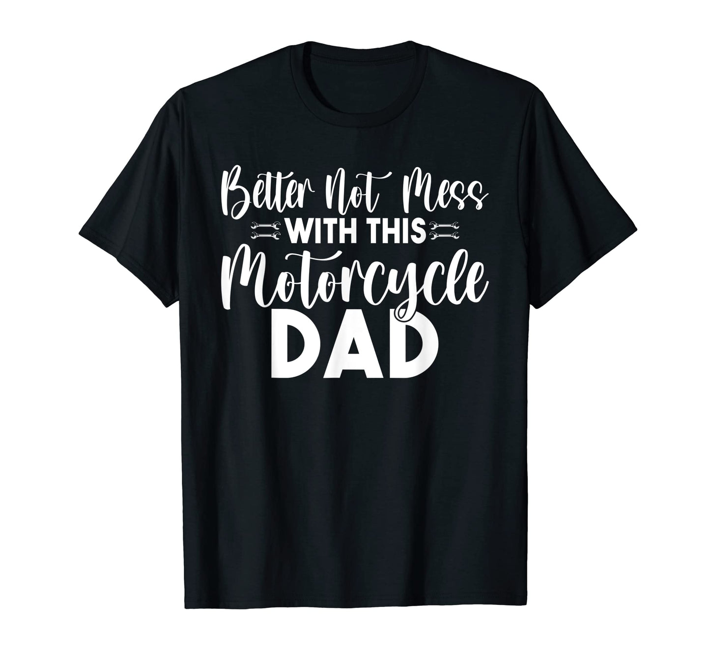 Better Not Mess This Motorcycle Dad T-Shirt - Graphic Print Unisex - T-Shirt, Sweatshirt, Hoodie