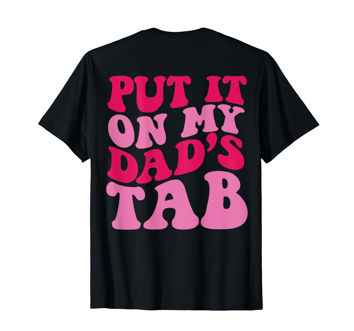 Put It My Dads Tab Back Groovy T-Shirt - Fun Novelty Design for Adults - T-Shirt, Sweatshirt, Hoodie