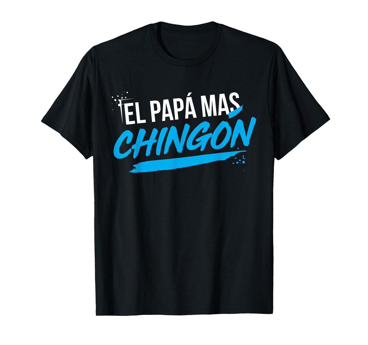 El Papa Mas Chingon Dia Del Padre T-Shirt - Custom Art Print Men Women - T-Shirt, Sweatshirt, Hoodie