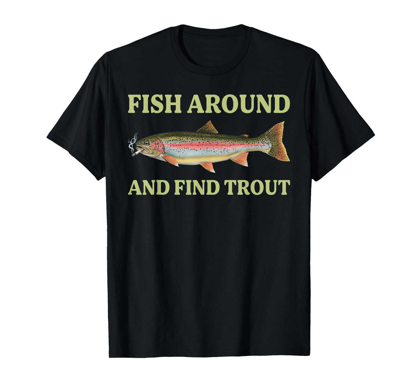 Fish Around And Find Trout Funny T-Shirt - Aesthetic Graphic for Adults - T-Shirt, Sweatshirt, Hoodie