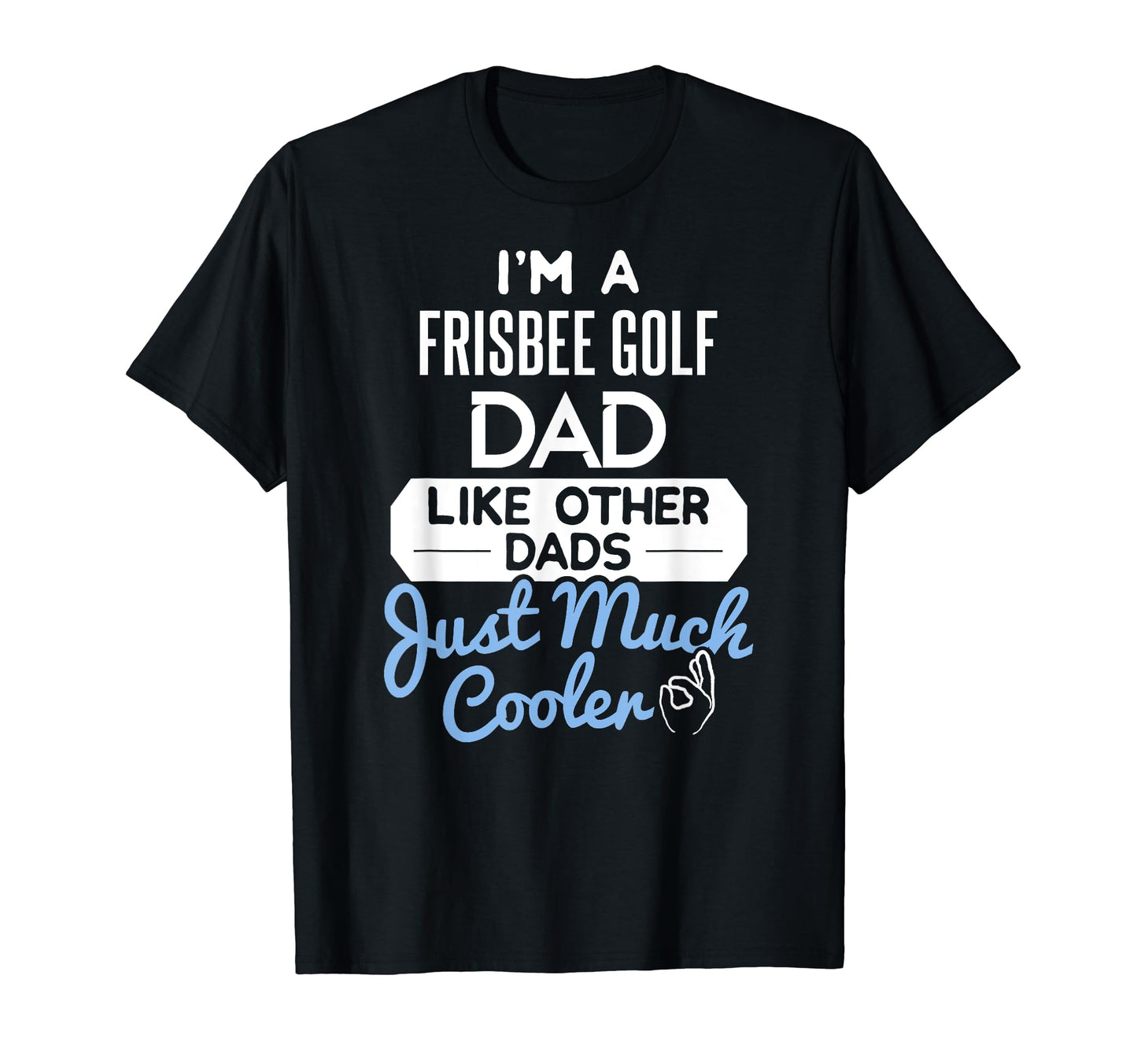 Fathers Day Frisbee Golf Dad T-Shirt - Novelty Apparel Unisex - T-Shirt, Sweatshirt, Hoodie