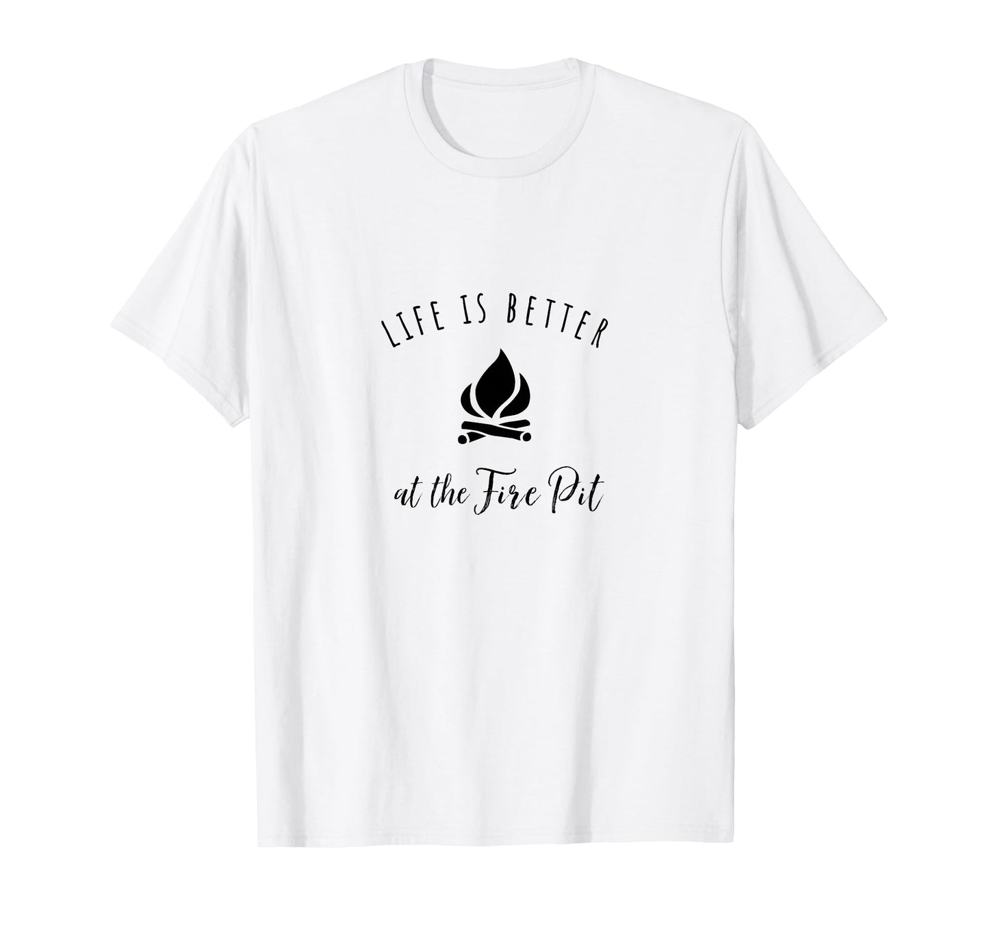 Life Is Better Fire Pit Funny T-Shirt - Fun Novelty Design for Adults - T-Shirt, Sweatshirt, Hoodie